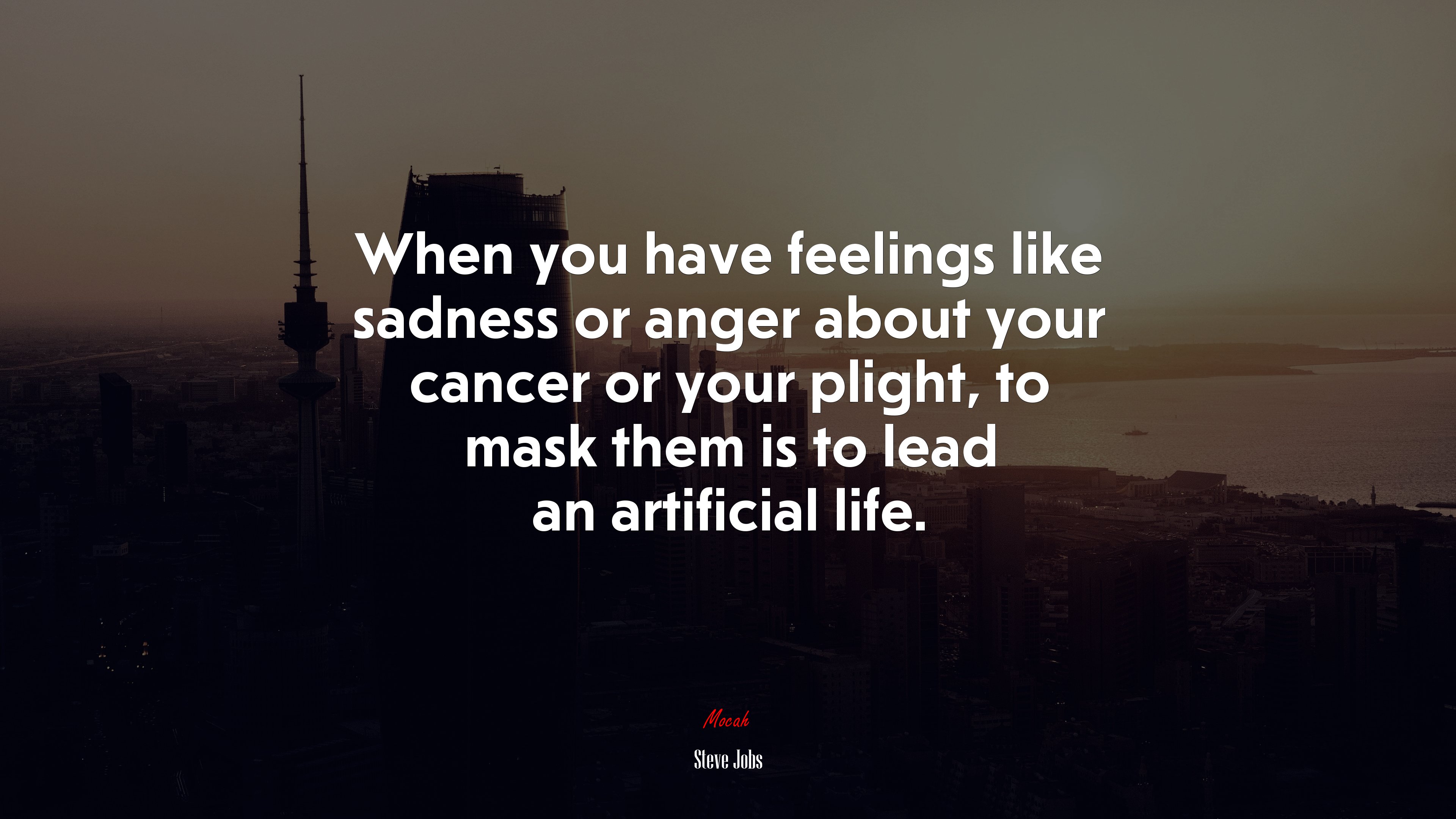 When you have feelings like sadness or anger about your cancer or your plight, to mask them is to lead an artificial life. | Steve Jobs quote HD Wallpaper