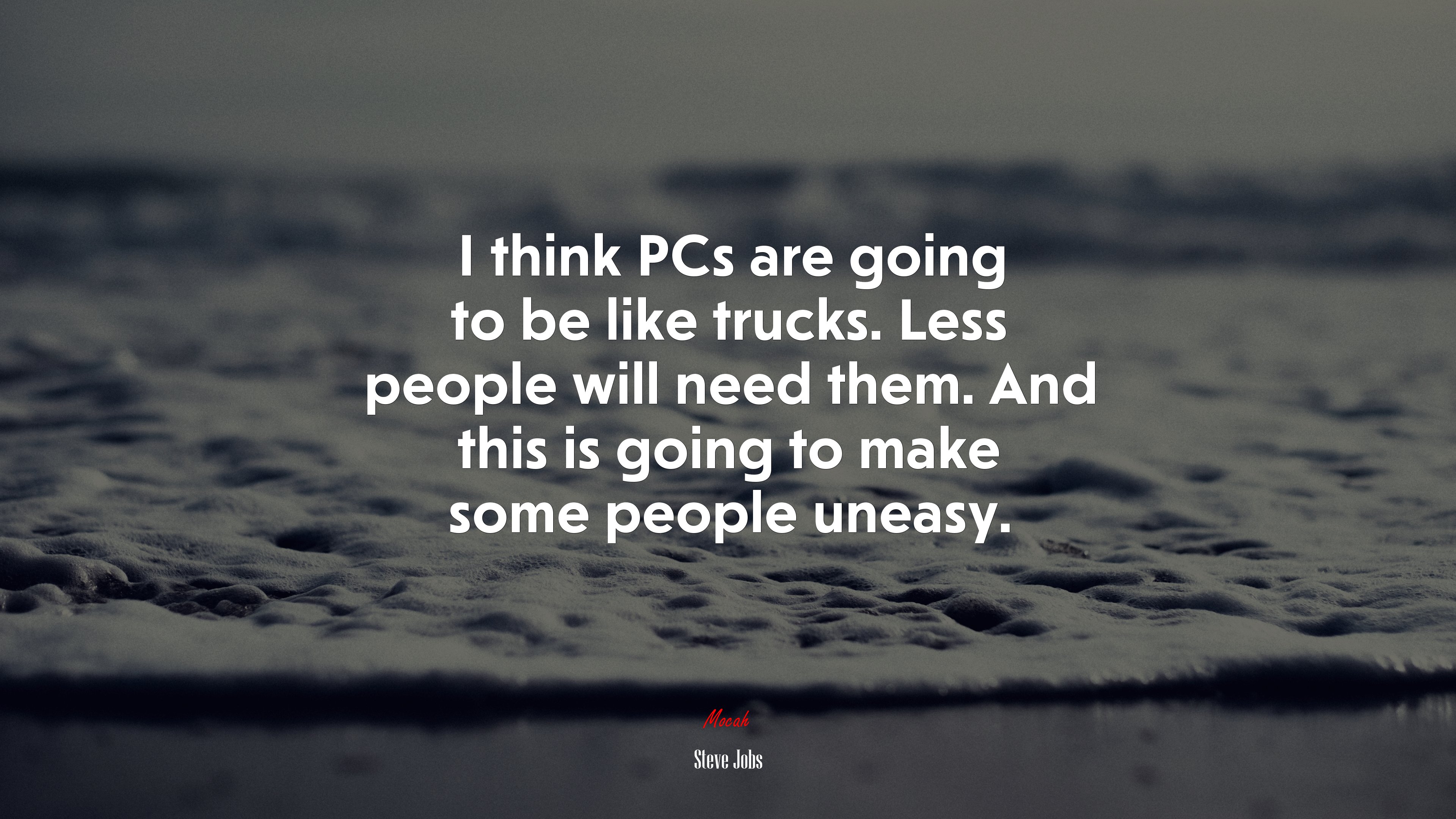 I think PCs are going to be like trucks. Less people will need them. And this is going to make some people uneasy. | Steve Jobs quote HD Wallpaper
