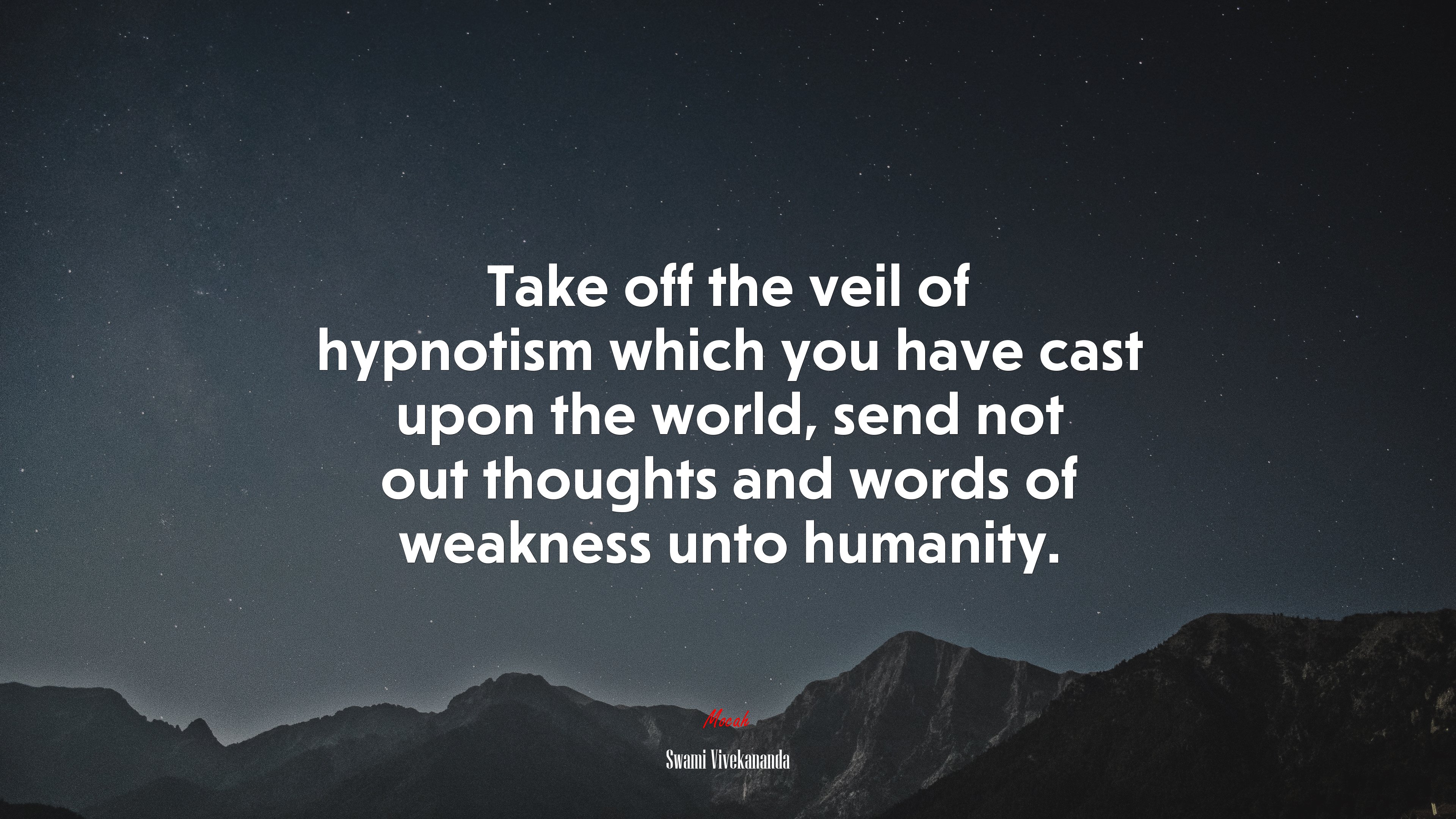 Take off the veil of hypnotism which you have cast upon the world, send not out thoughts and words of weakness unto humanity. | Swami Vivekananda quote HD Wallpaper