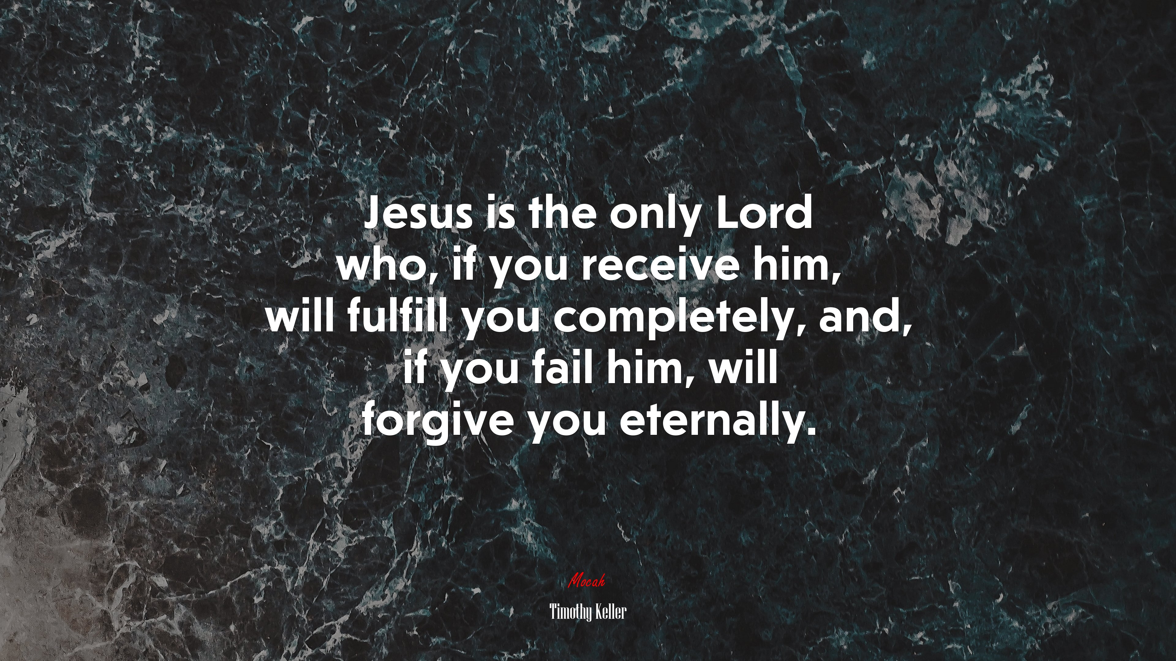 Jesus is the only Lord who, if you receive him, will fulfill you completely, and, if you fail him, will forgive you eternally. | Timothy Keller quote HD Wallpaper