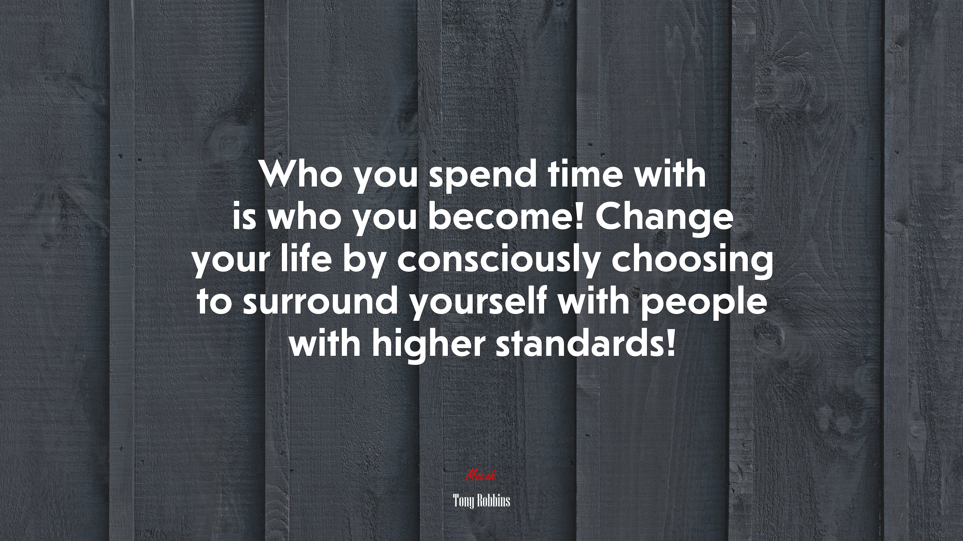 Who you spend time with is who you become! Change your life by consciously choosing to surround yourself with people with higher standards! | Tony Robbins quote HD Wallpaper