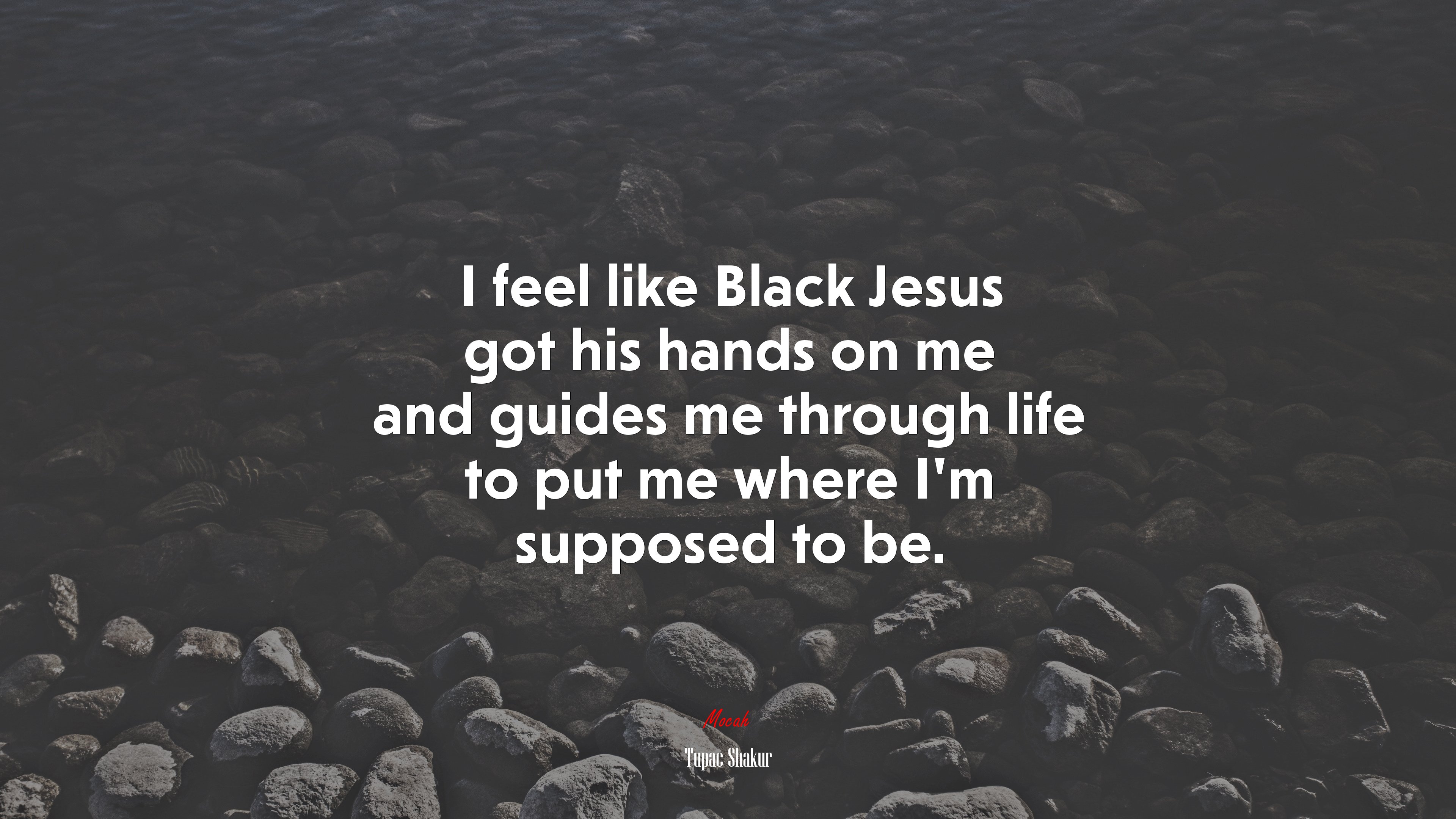 I feel like Black Jesus got his hands on me and guides me through life to put me where I’m supposed to be. | Tupac Shakur quote HD Wallpaper