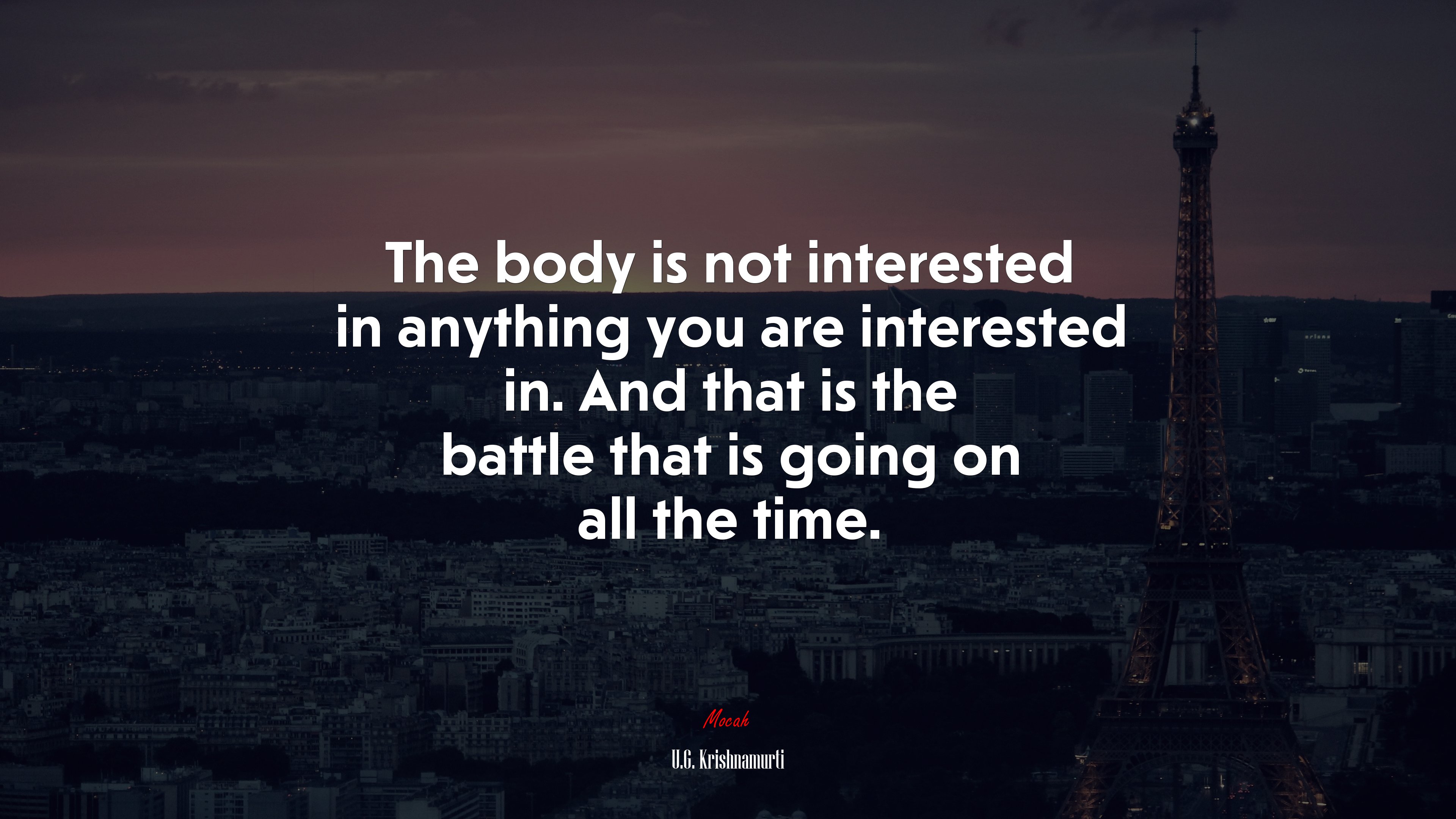The body is not interested in anything you are interested in. And that is the battle that is going on all the time. | U.G. Krishnamurti quote HD Wallpaper