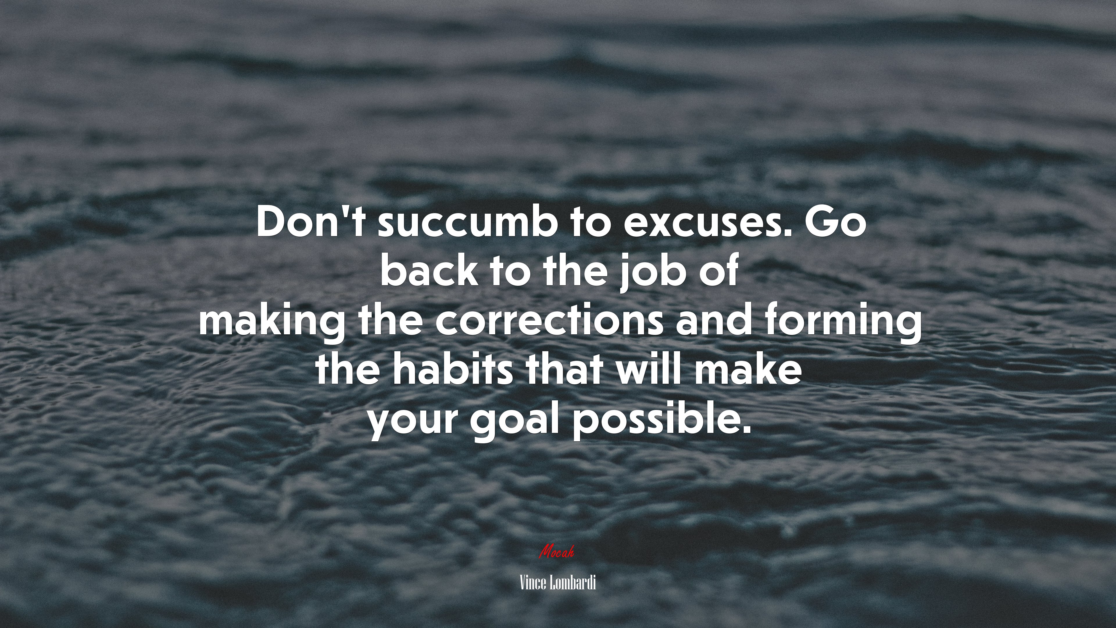 Don’t succumb to excuses. Go back to the job of making the corrections and forming the habits that will make your goal possible. | Vince Lombardi quote HD Wallpaper