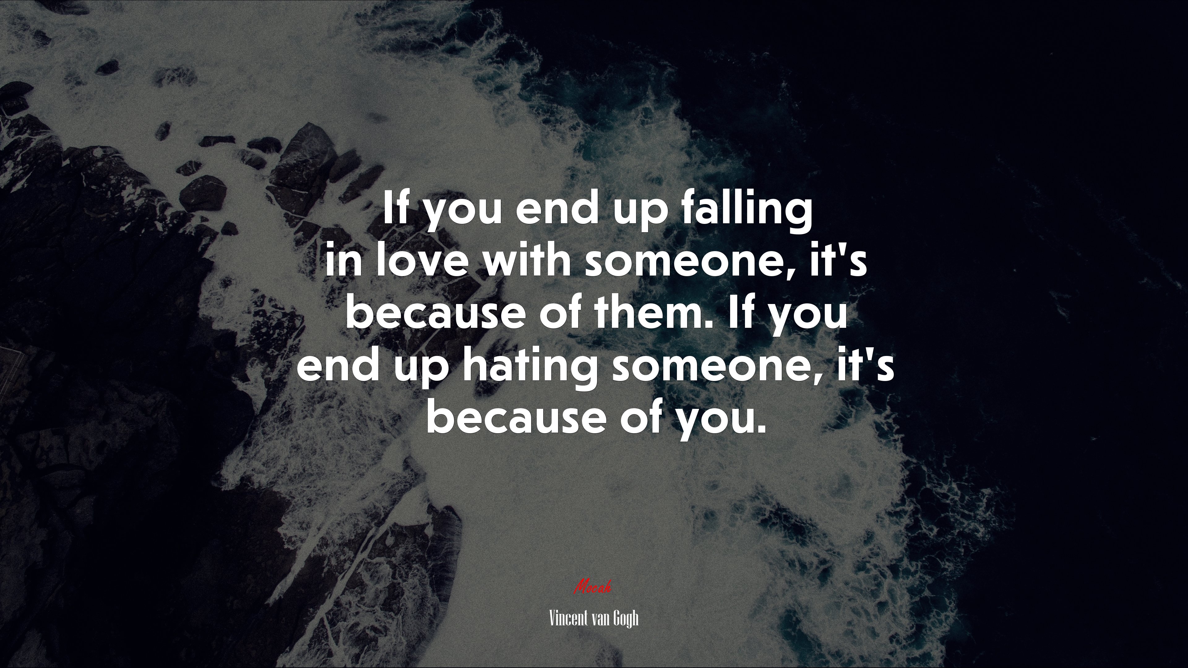 If you end up falling in love with someone, it’s because of them. If you end up hating someone, it’s because of you. | Vincent van Gogh quote HD Wallpaper