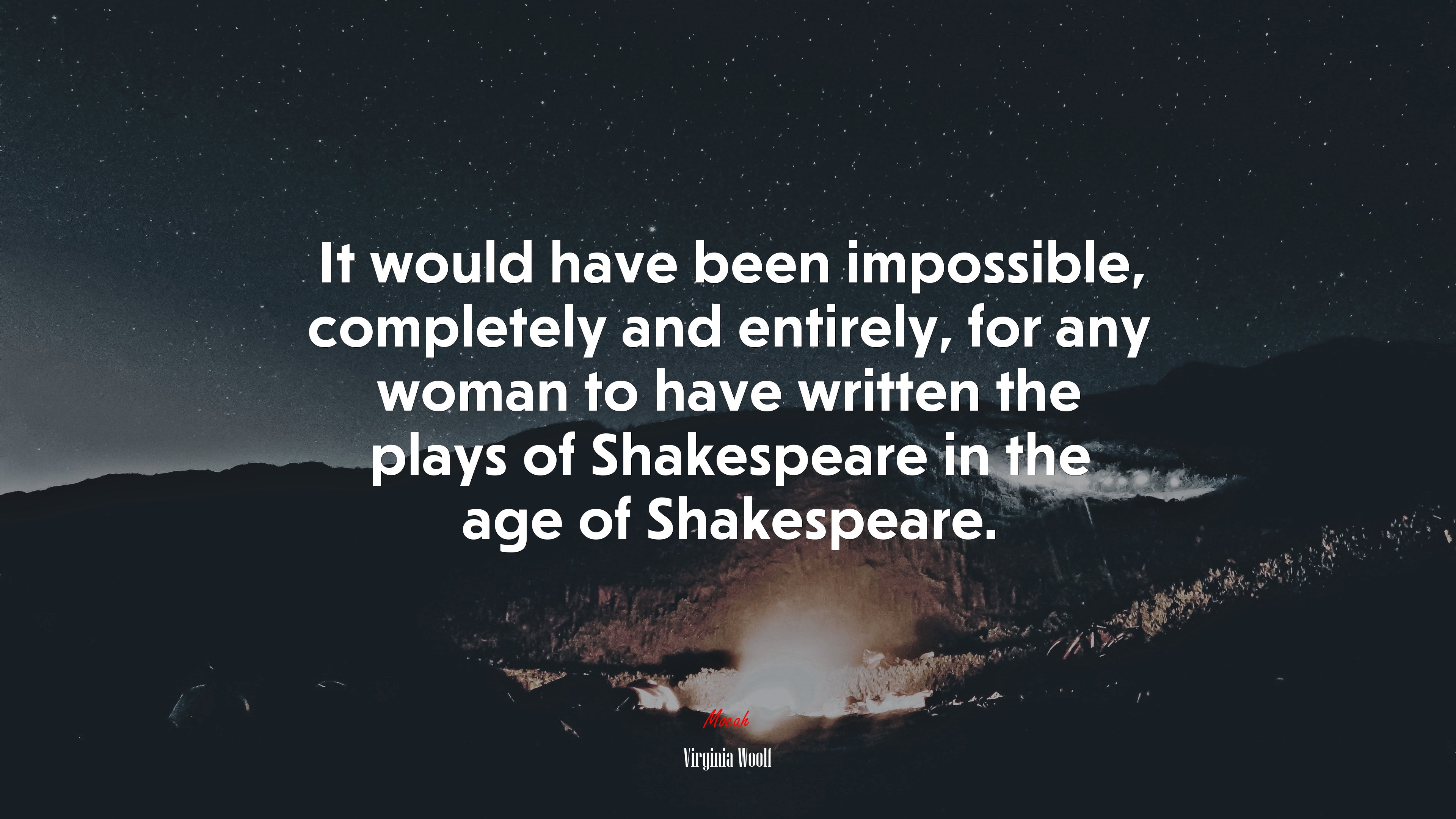 It would have been impossible, completely and entirely, for any woman to have written the plays of Shakespeare in the age of Shakespeare. | Virginia Woolf quote HD Wallpaper