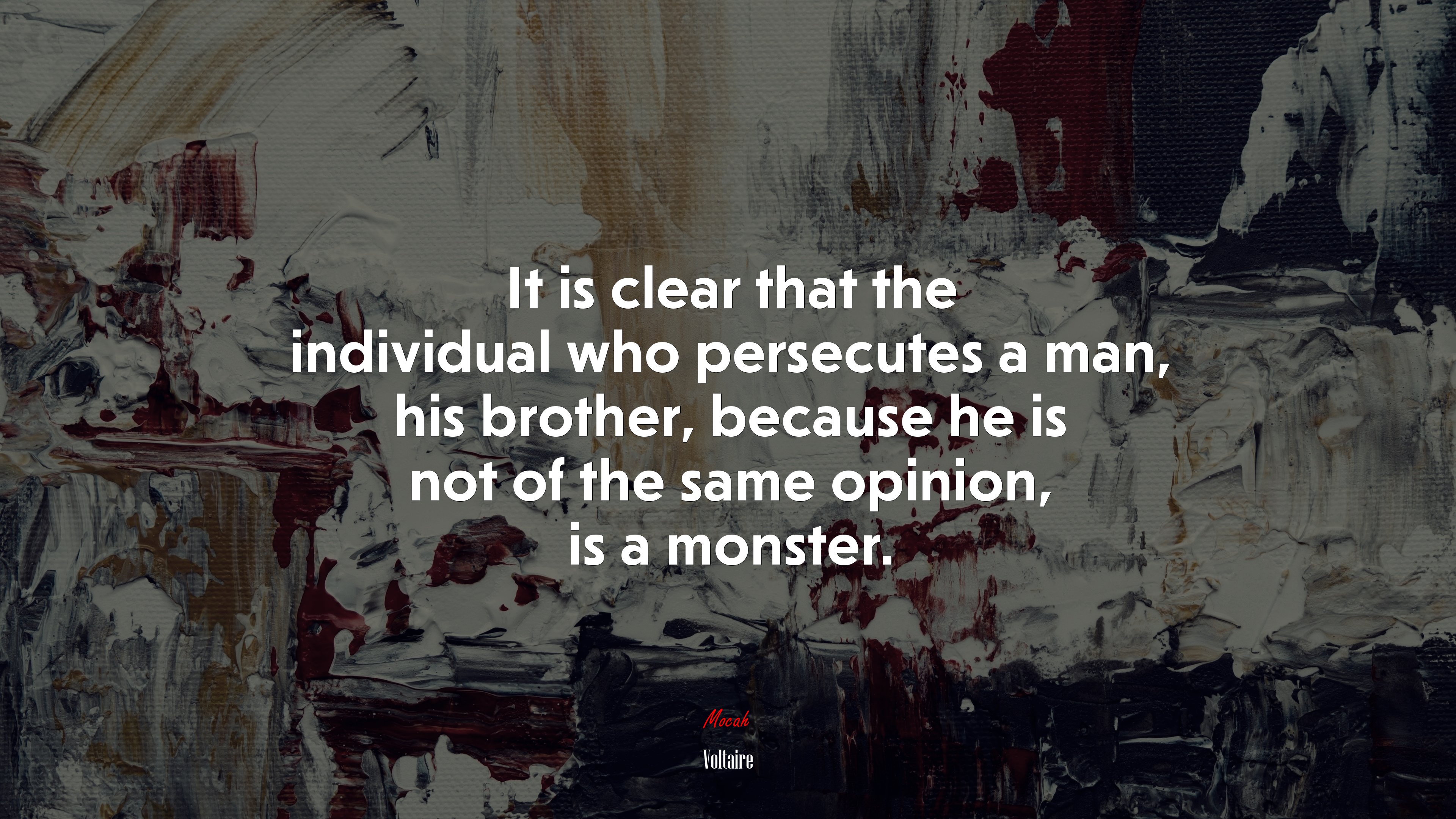It is clear that the individual who persecutes a man, his brother, because he is not of the same opinion, is a monster. | Voltaire quote HD Wallpaper