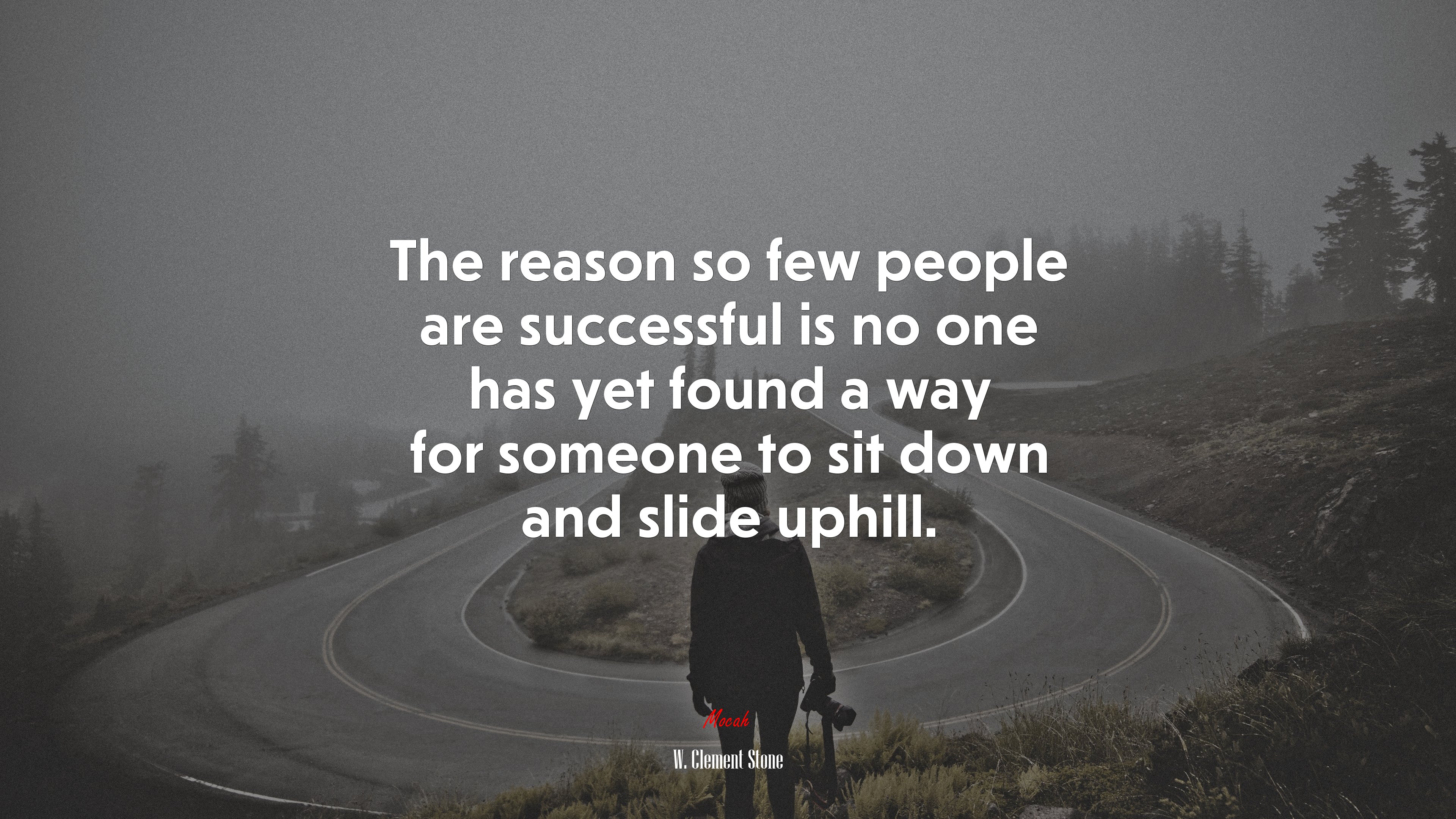The reason so few people are successful is no one has yet found a way for someone to sit down and slide uphill. | W. Clement Stone quote HD Wallpaper