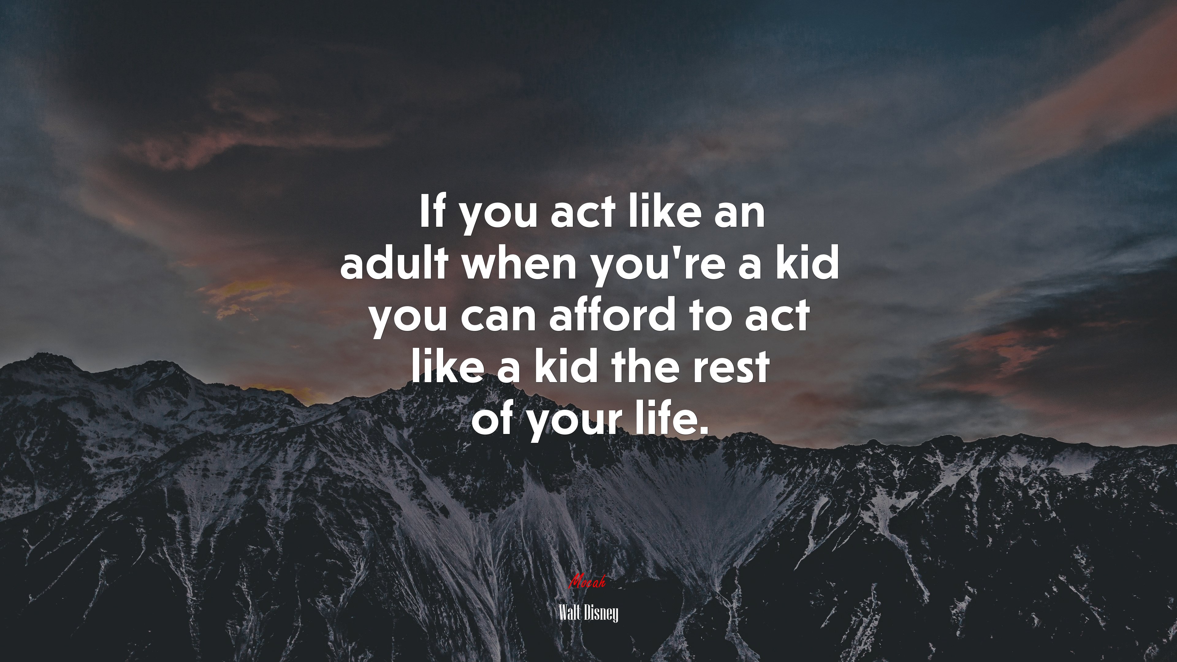 If you act like an adult when you’re a kid you can afford to act like a kid the rest of your life. | Walt Disney quote HD Wallpaper