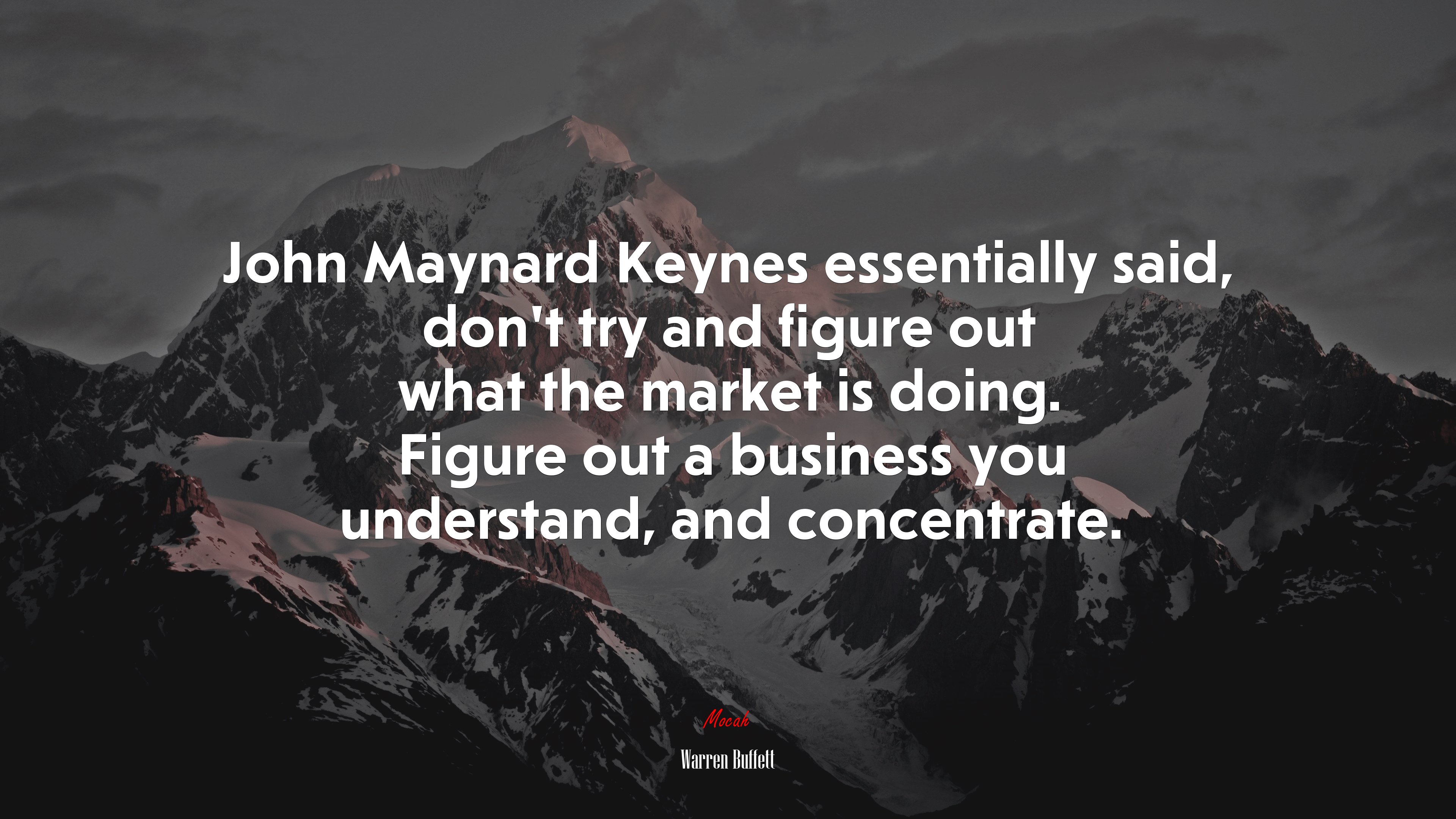 John Maynard Keynes essentially said, don’t try and figure out what the market is doing. Figure out a business you understand, and concentrate. | Warren Buffett quote HD Wallpaper