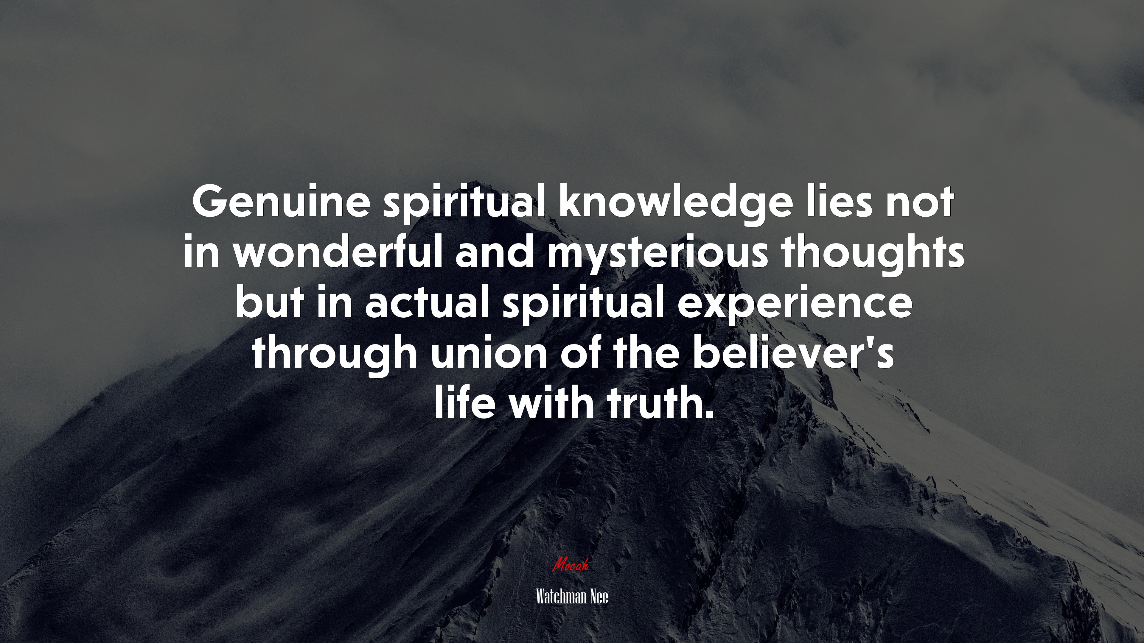 Genuine spiritual knowledge lies not in wonderful and mysterious thoughts but in actual spiritual experience through union of the believer’s life with truth. | Watchman Nee quote HD Wallpaper