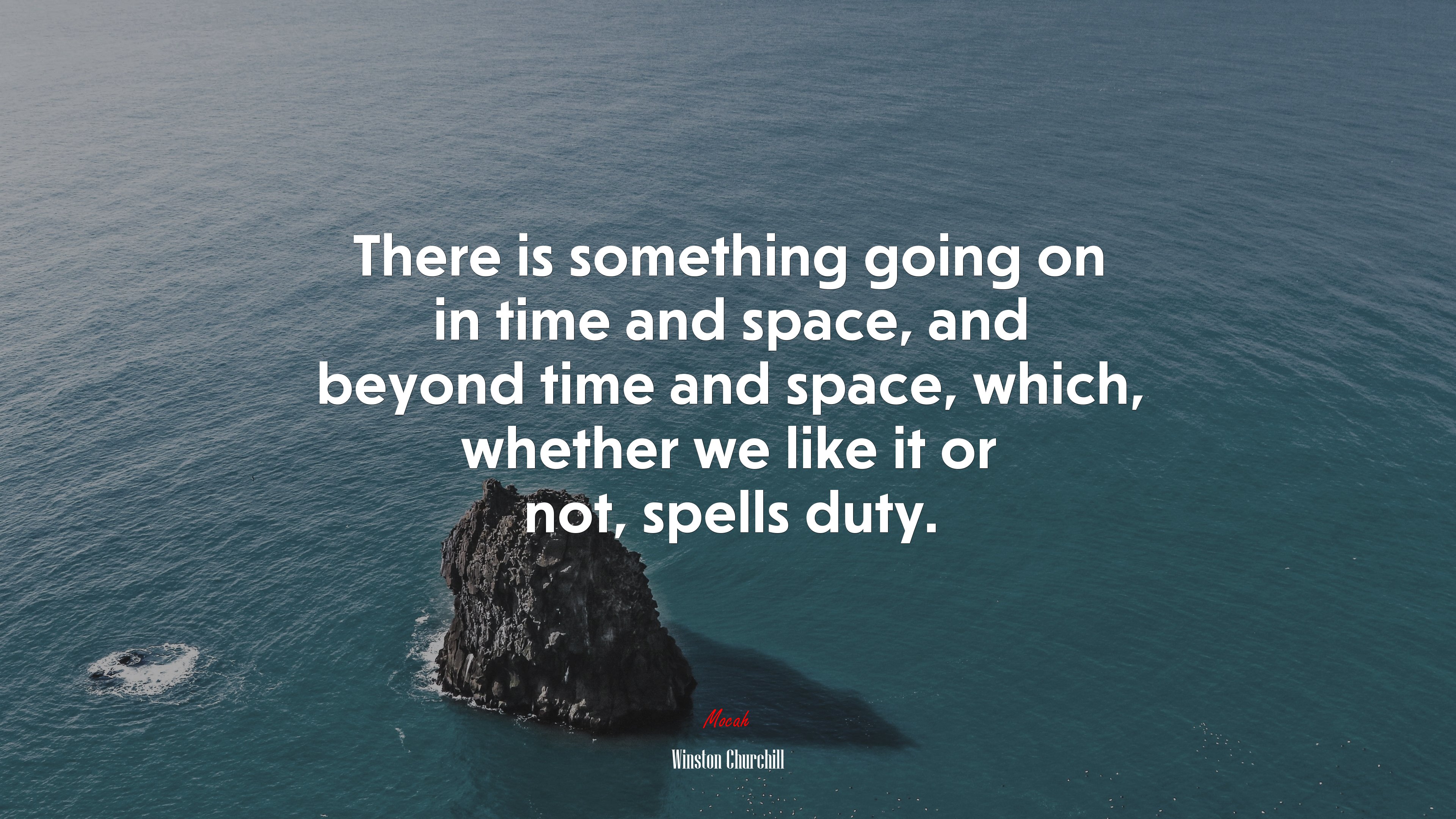 There is something going on in time and space, and beyond time and space, which, whether we like it or not, spells duty. | Winston Churchill quote HD Wallpaper