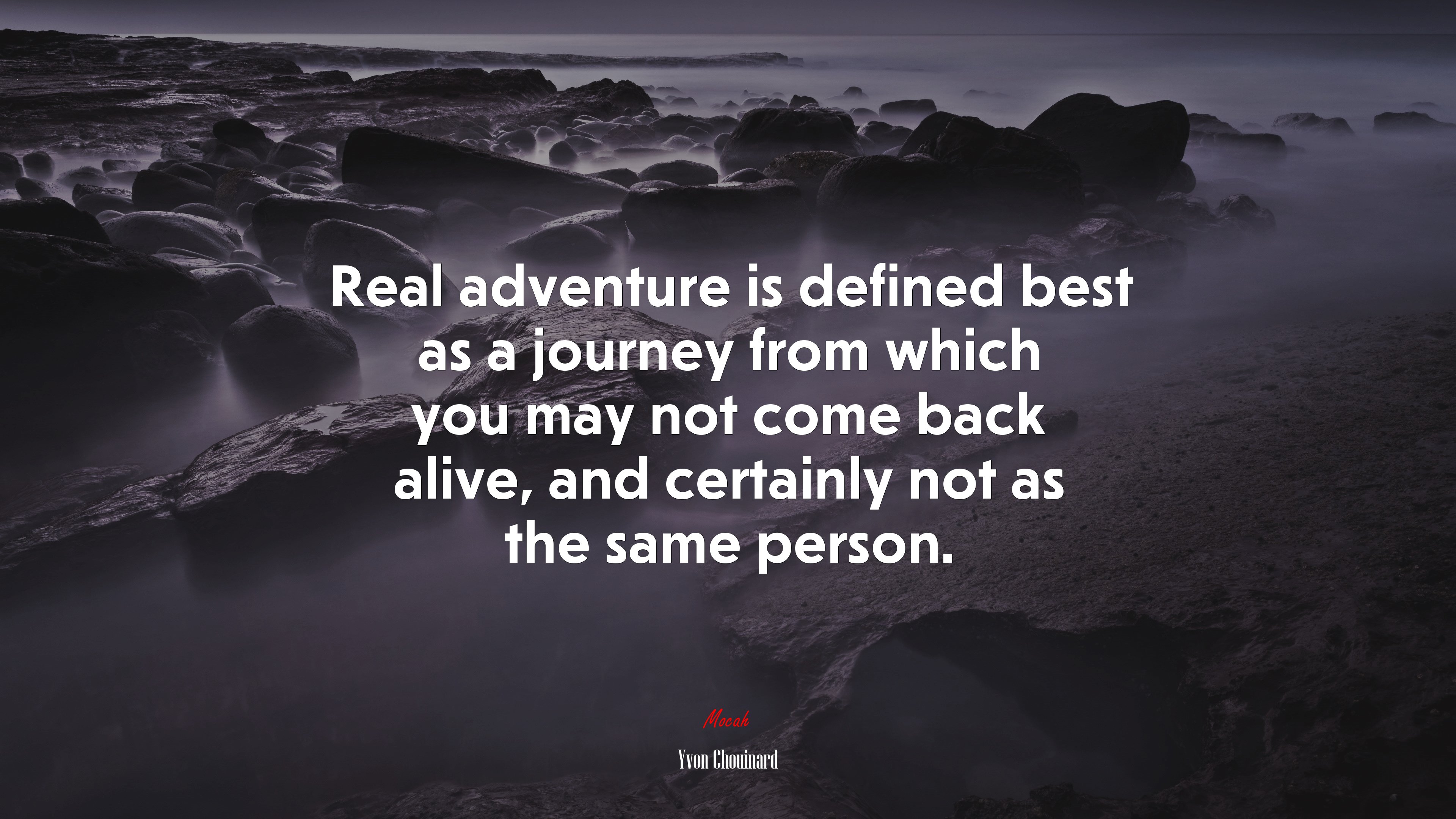 Real adventure is defined best as a journey from which you may not come back alive, and certainly not as the same person. | Yvon Chouinard quote HD Wallpaper