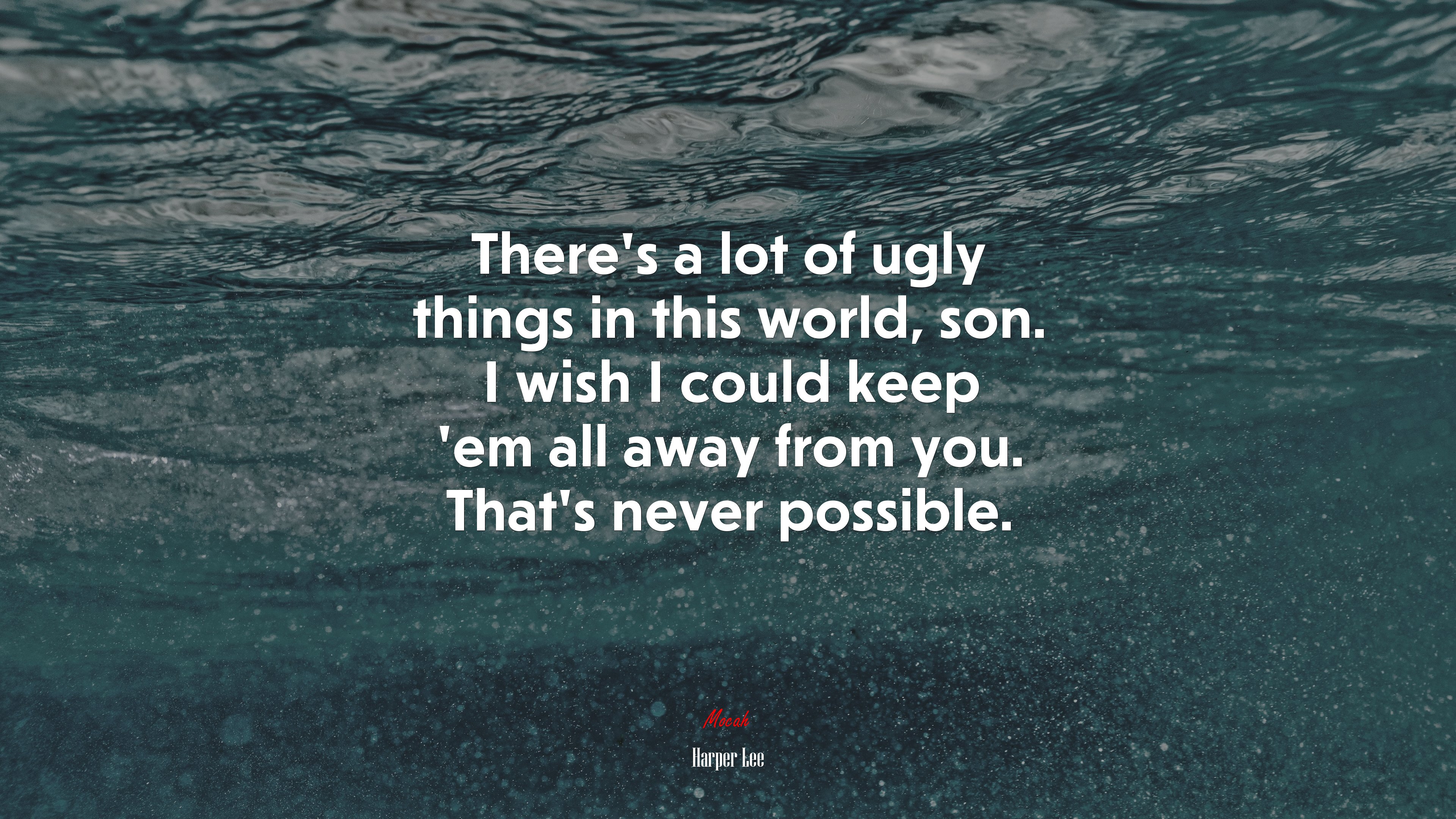 There’s a lot of ugly things in this world, son. I wish I could keep ’em all away from you. That’s never possible. | Harper Lee quote HD Wallpaper