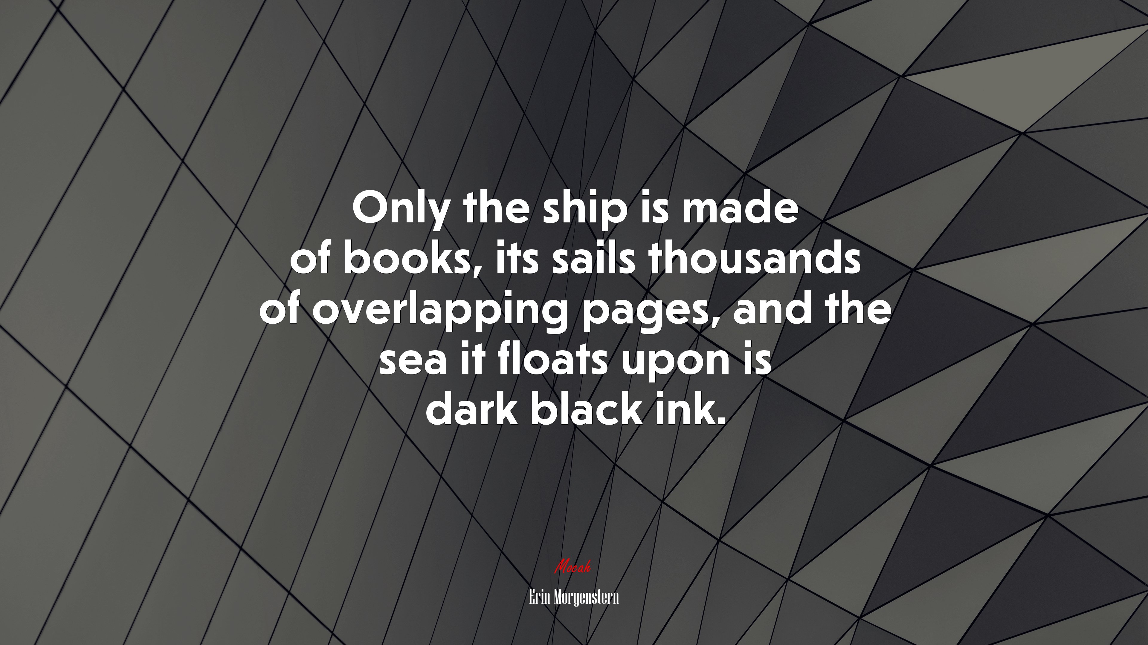 Only the ship is made of books, its sails thousands of overlapping pages, and the sea it floats upon is dark black ink. | Erin Morgenstern quote HD Wallpaper