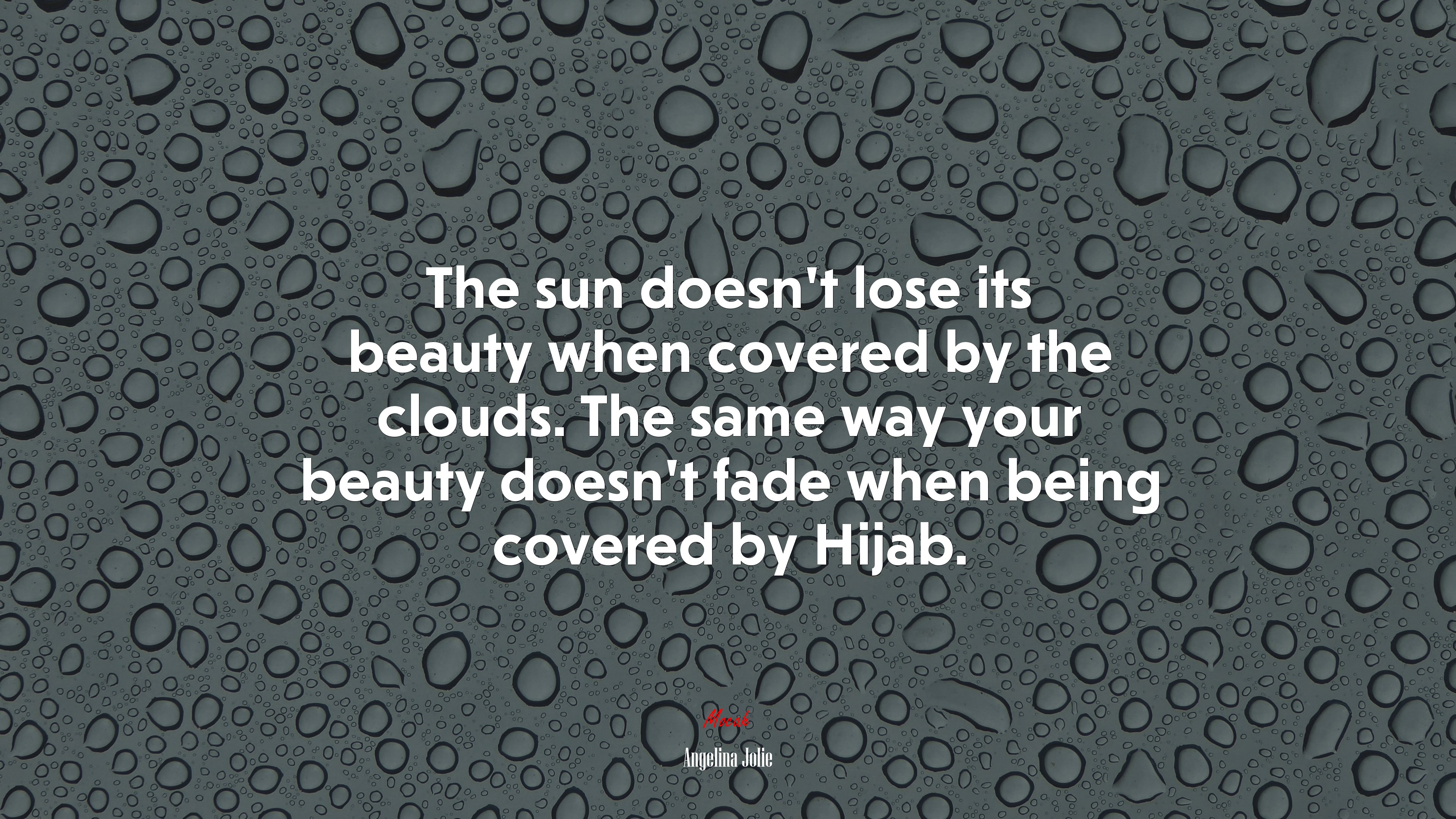 The sun doesn’t lose its beauty when covered by the clouds. The same way your beauty doesn’t fade when being covered by Hijab. | Angelina Jolie quote HD Wallpaper