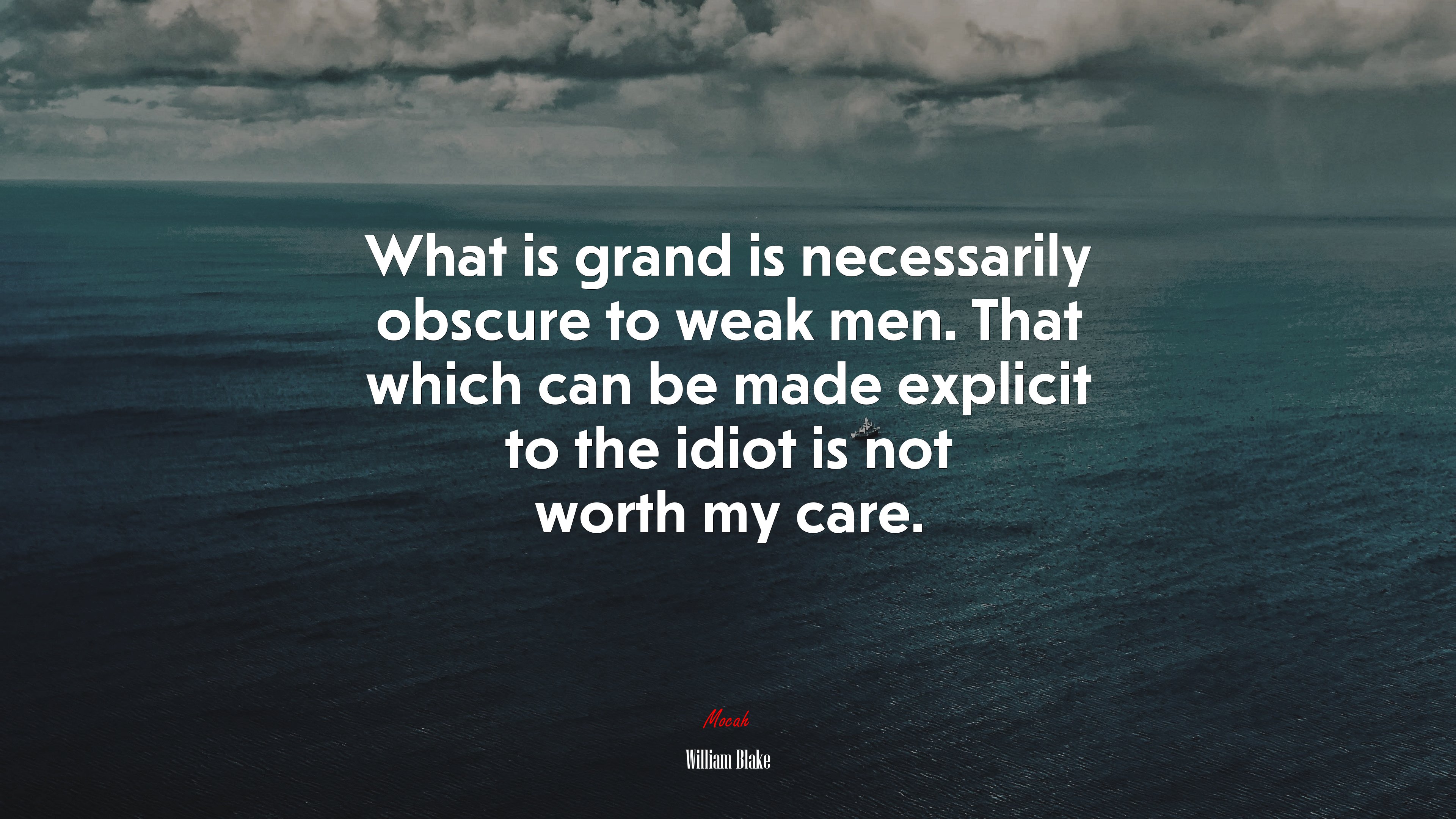 What is grand is necessarily obscure to weak men. That which can be made explicit to the idiot is not worth my care. | William Blake quote HD Wallpaper