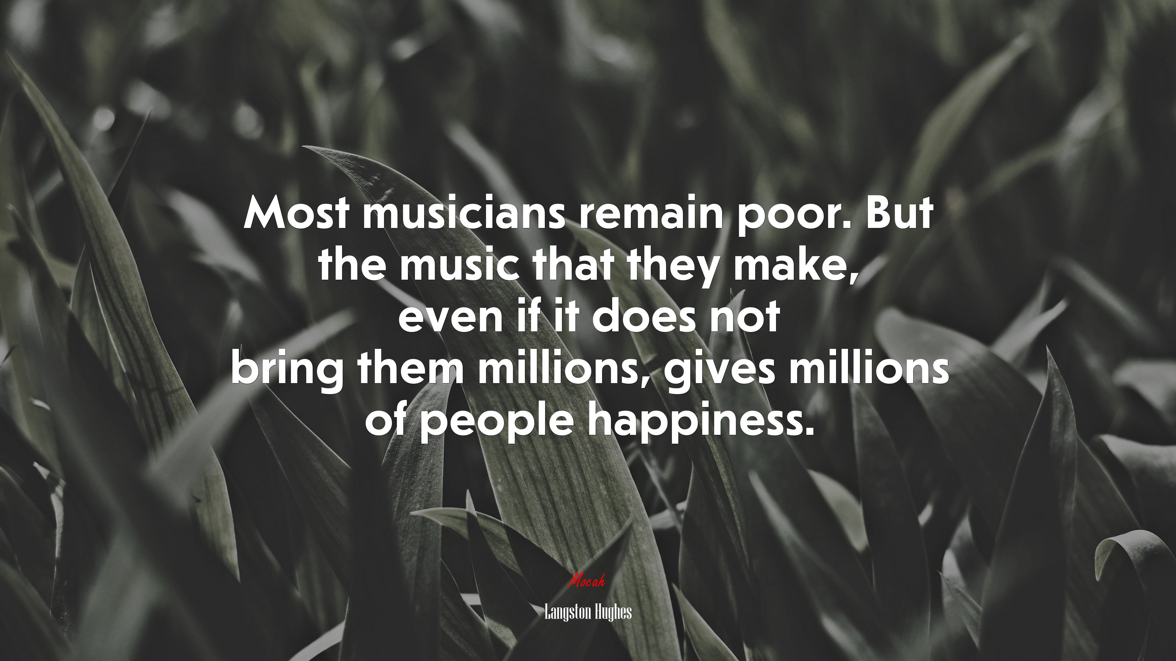 Most musicians remain poor. But the music that they make, even if it does not bring them millions, gives millions of people happiness. | Langston Hughes quote HD Wallpaper
