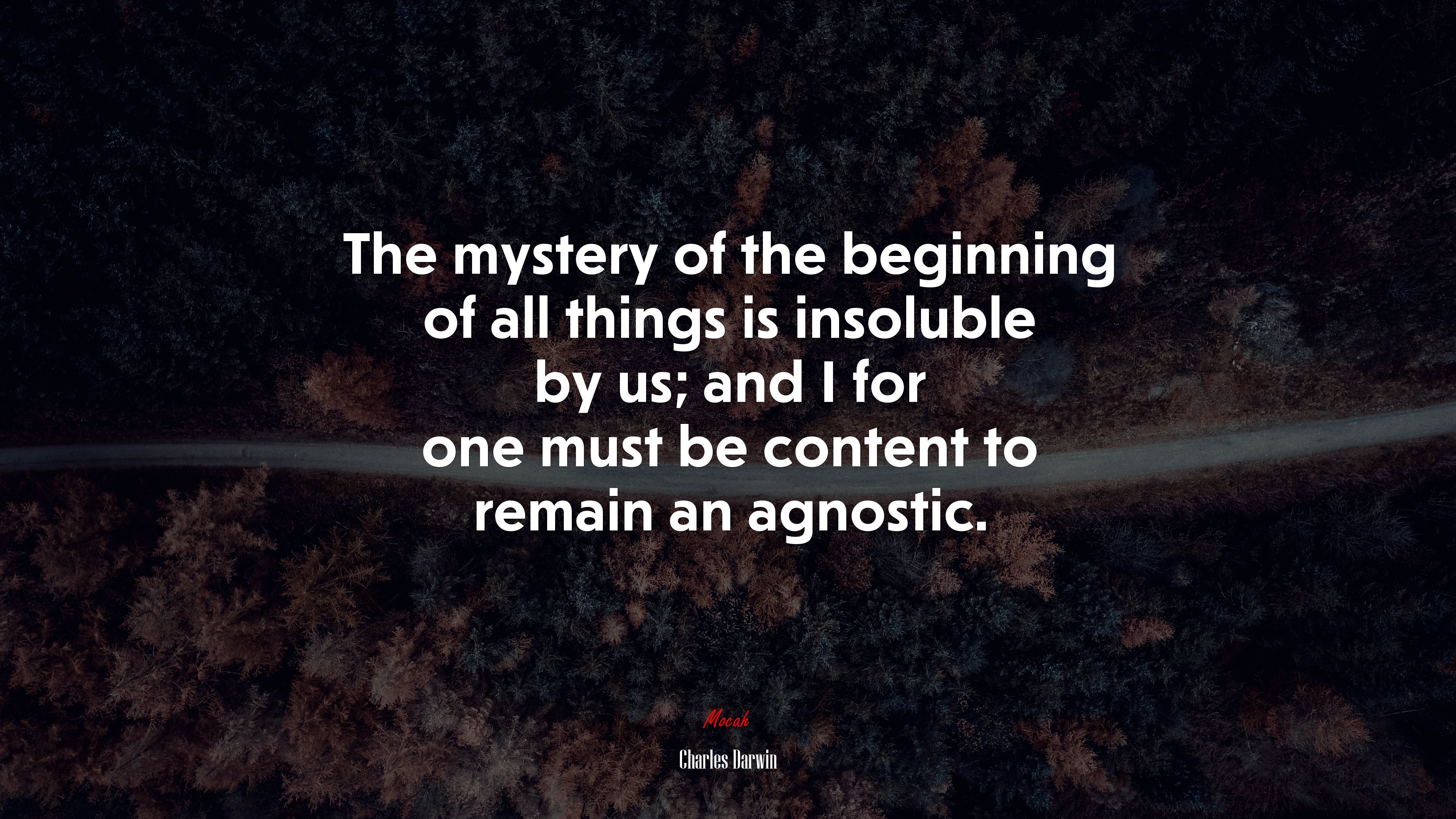 The mystery of the beginning of all things is insoluble by us; and I for one must be content to remain an agnostic. | Charles Darwin quote HD Wallpaper