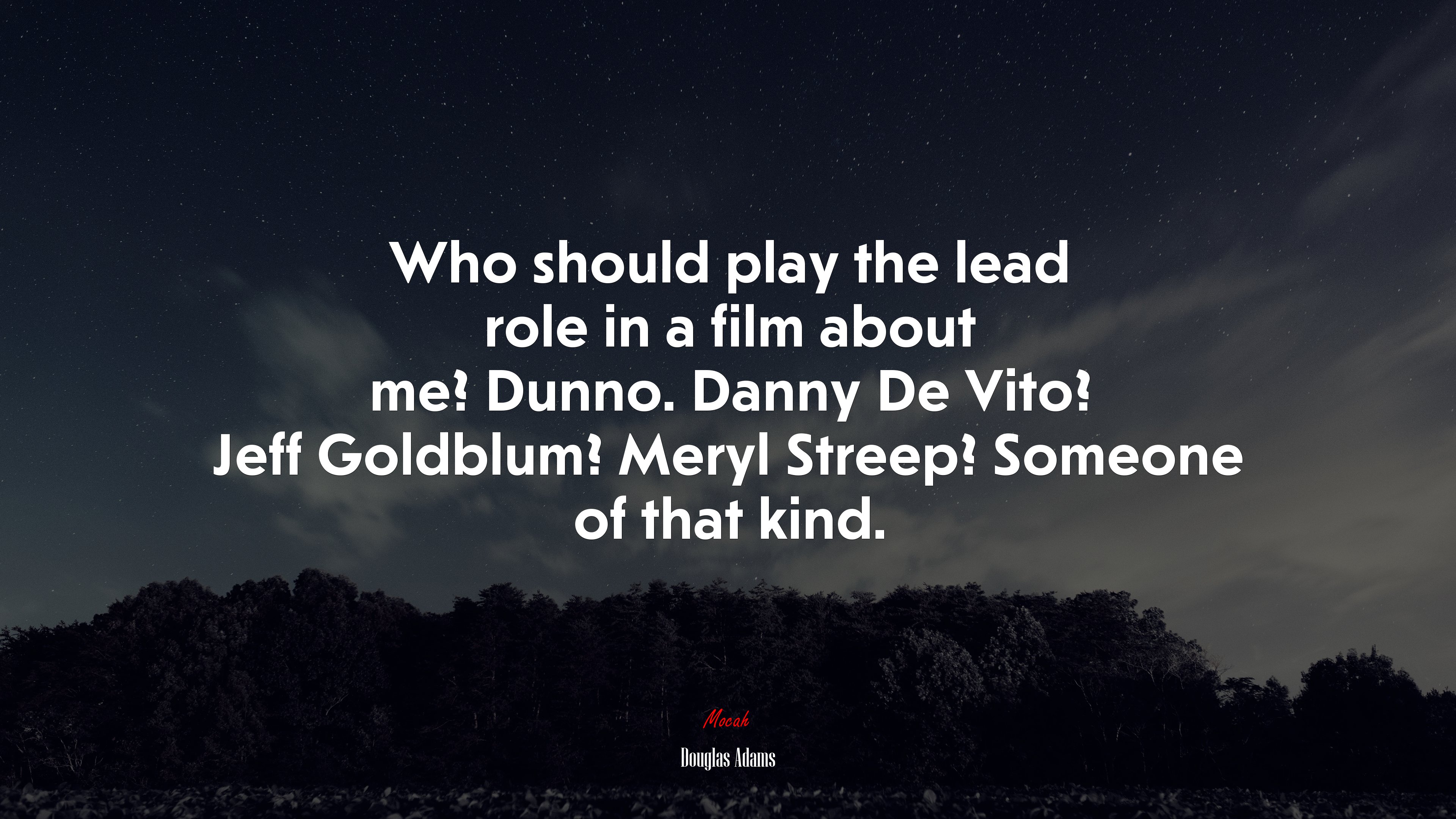Who should play the lead role in a film about me? Dunno. Danny De Vito? Jeff Goldblum? Meryl Streep? Someone of that kind. | Douglas Adams quote HD Wallpaper
