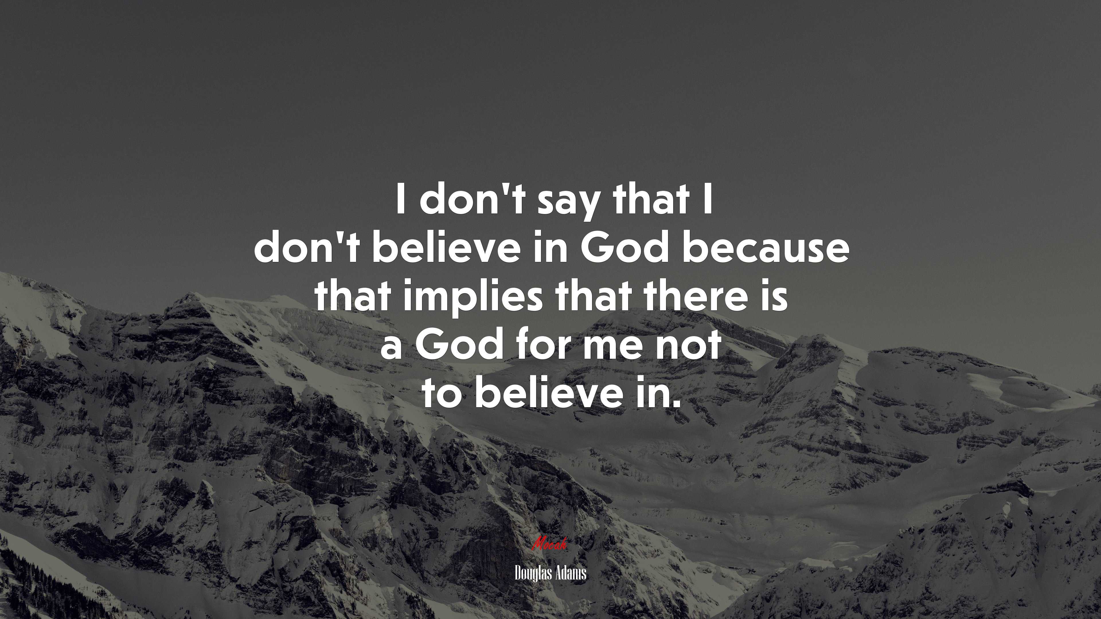 I don’t say that I don’t believe in God because that implies that there is a God for me not to believe in. | Douglas Adams quote HD Wallpaper