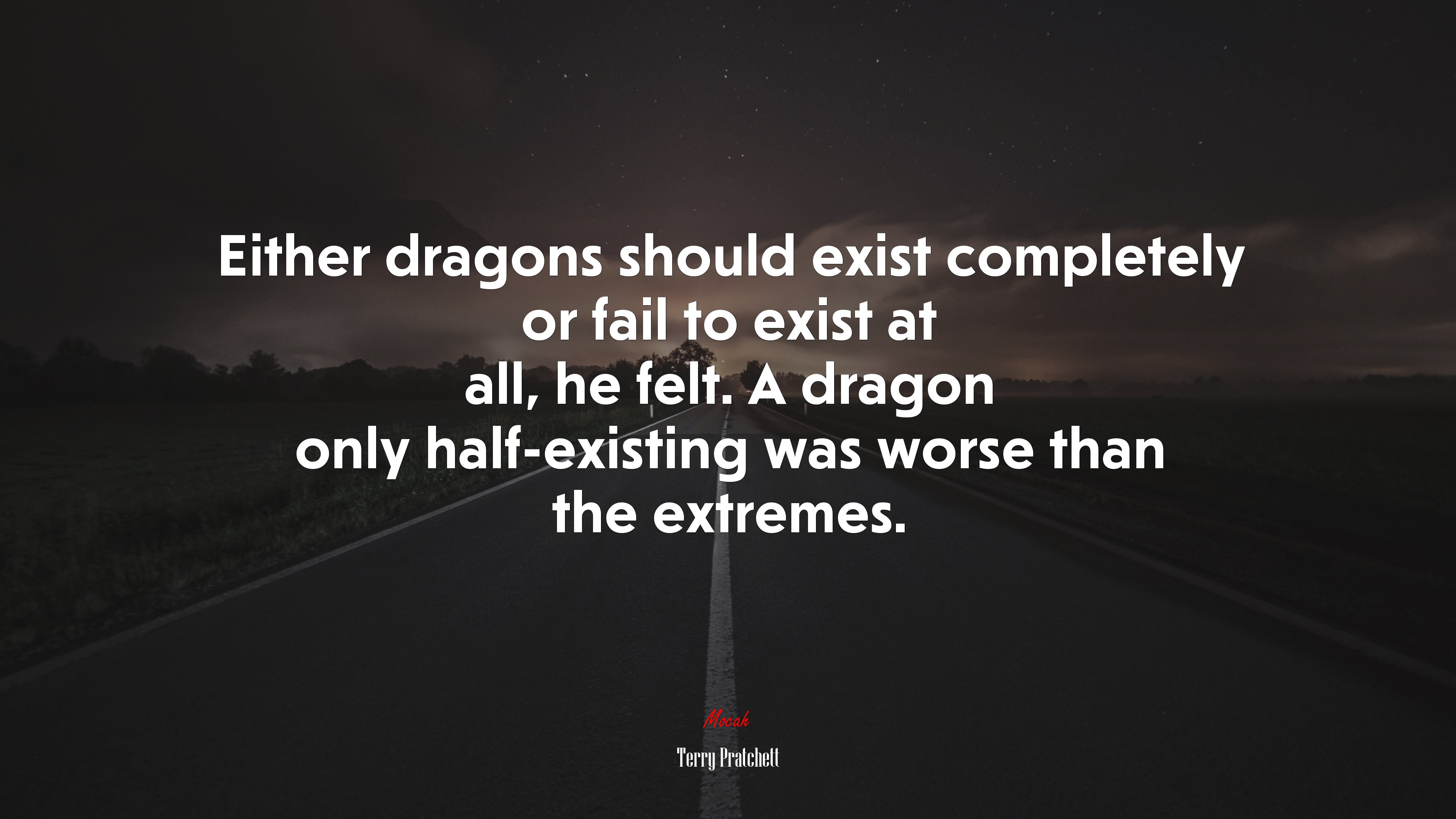 Either dragons should exist completely or fail to exist at all, he felt. A dragon only half-existing was worse than the extremes. | Terry Pratchett quote HD Wallpaper