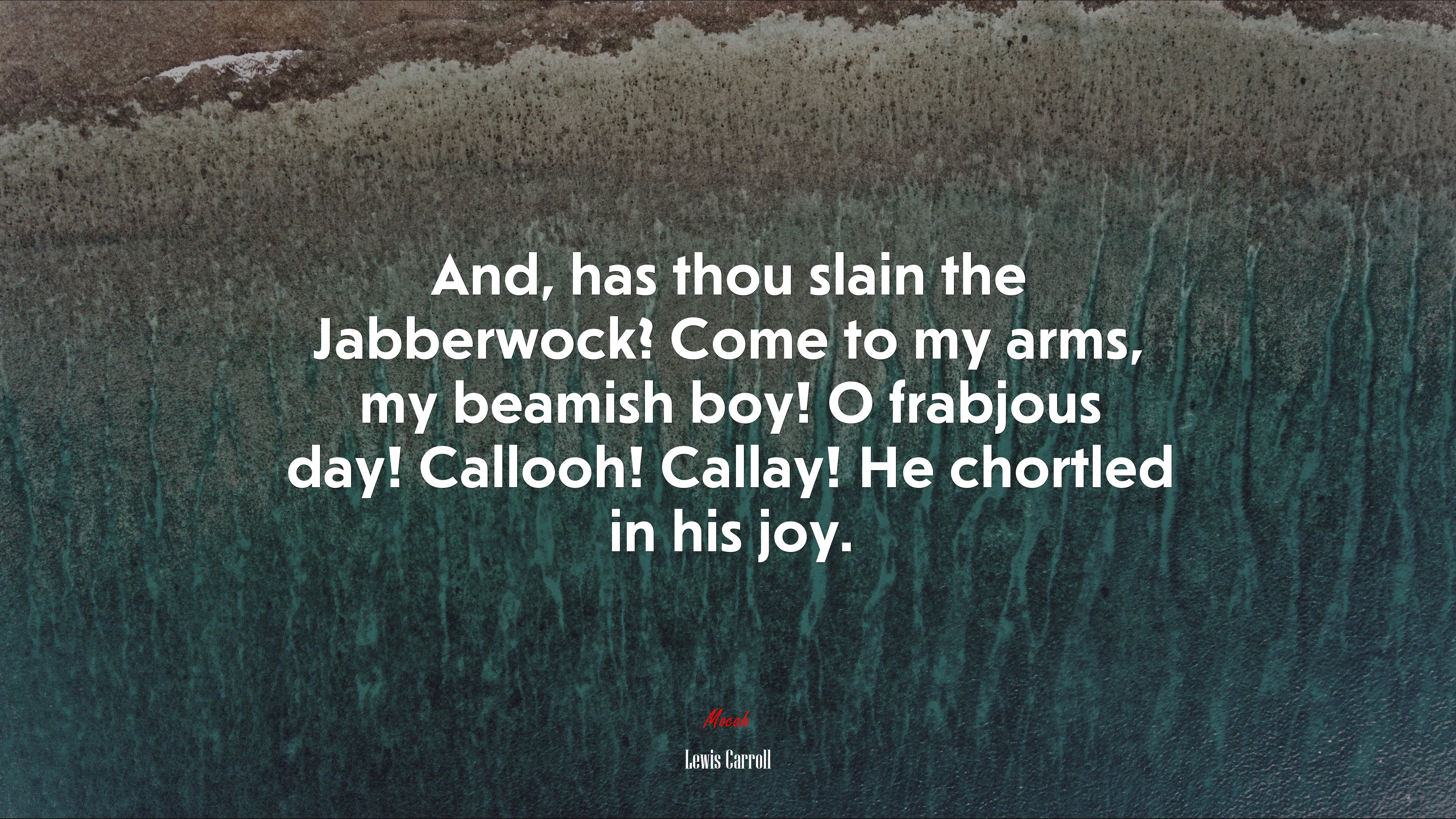 And, has thou slain the Jabberwock? Come to my arms, my beamish boy! O frabjous day! Callooh! Callay! He chortled in his joy. | Lewis Carroll quote HD Wallpaper