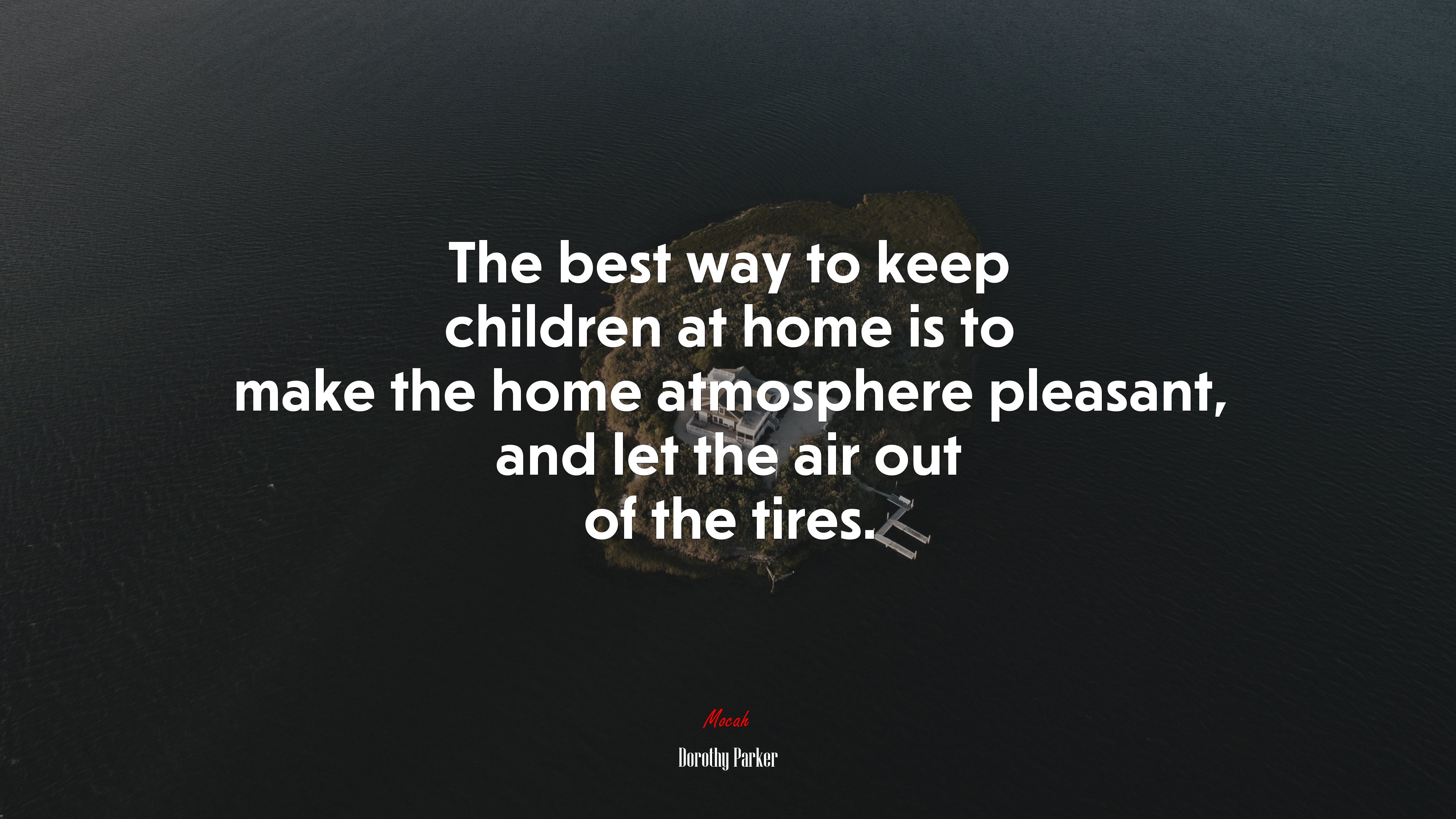 The best way to keep children at home is to make the home atmosphere pleasant, and let the air out of the tires. | Dorothy Parker quote HD Wallpaper