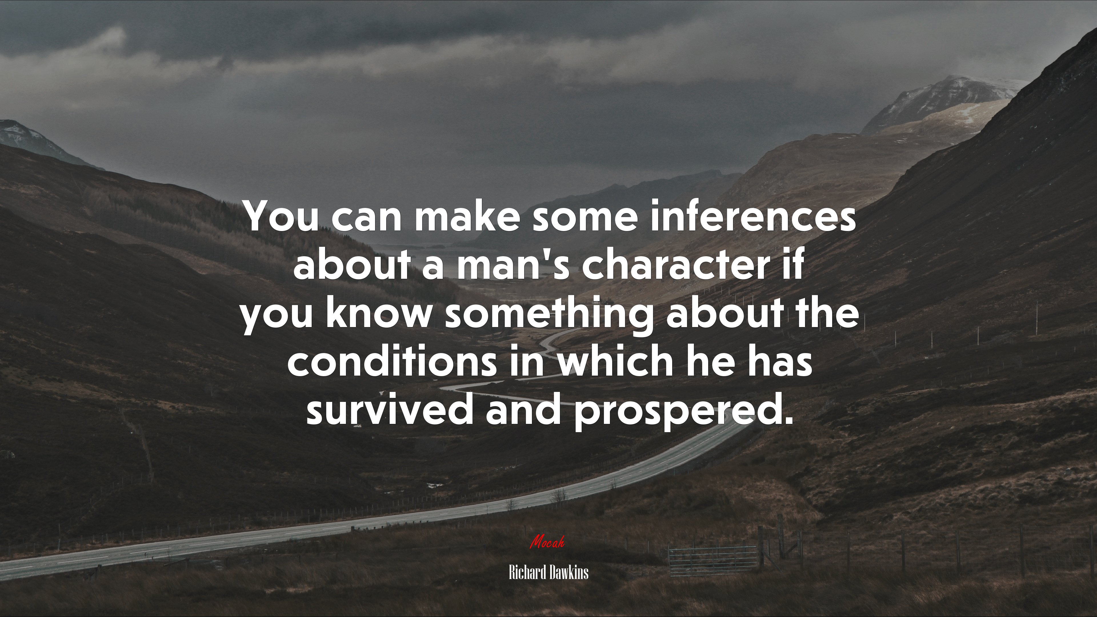 You can make some inferences about a man’s character if you know something about the conditions in which he has survived and prospered. | Richard Dawkins quote HD Wallpaper
