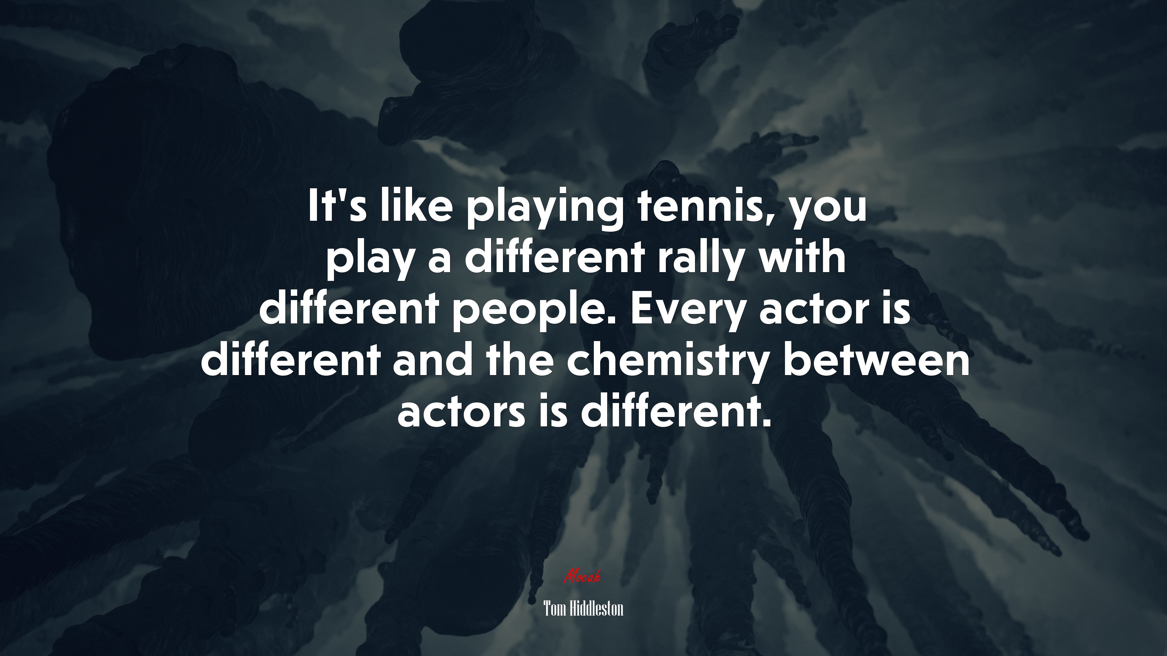 It’s like playing tennis, you play a different rally with different people. Every actor is different and the chemistry between actors is different. | Tom Hiddleston quote HD Wallpaper