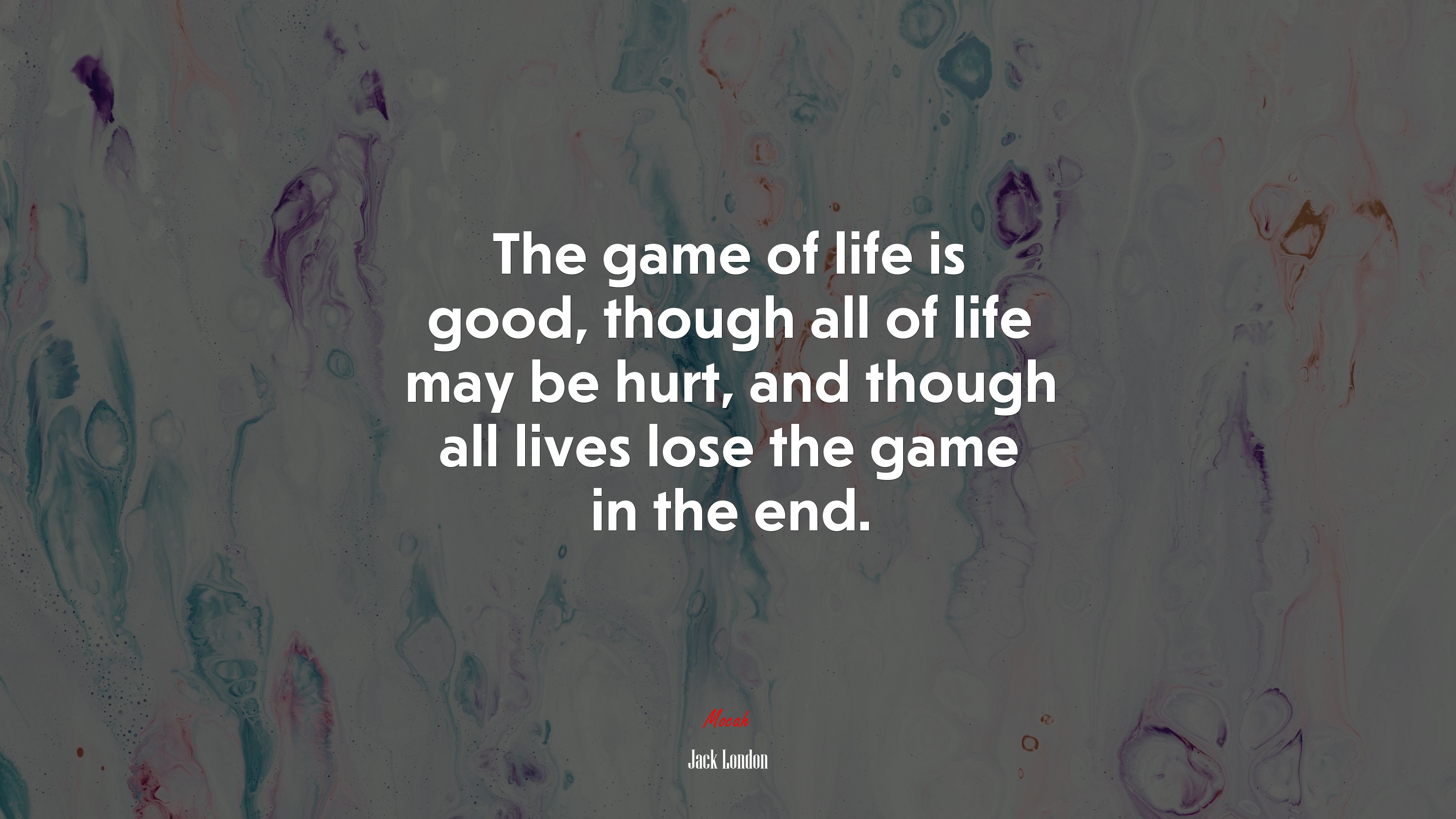 The game of life is good, though all of life may be hurt, and though all lives lose the game in the end. | Jack London quote HD Wallpaper