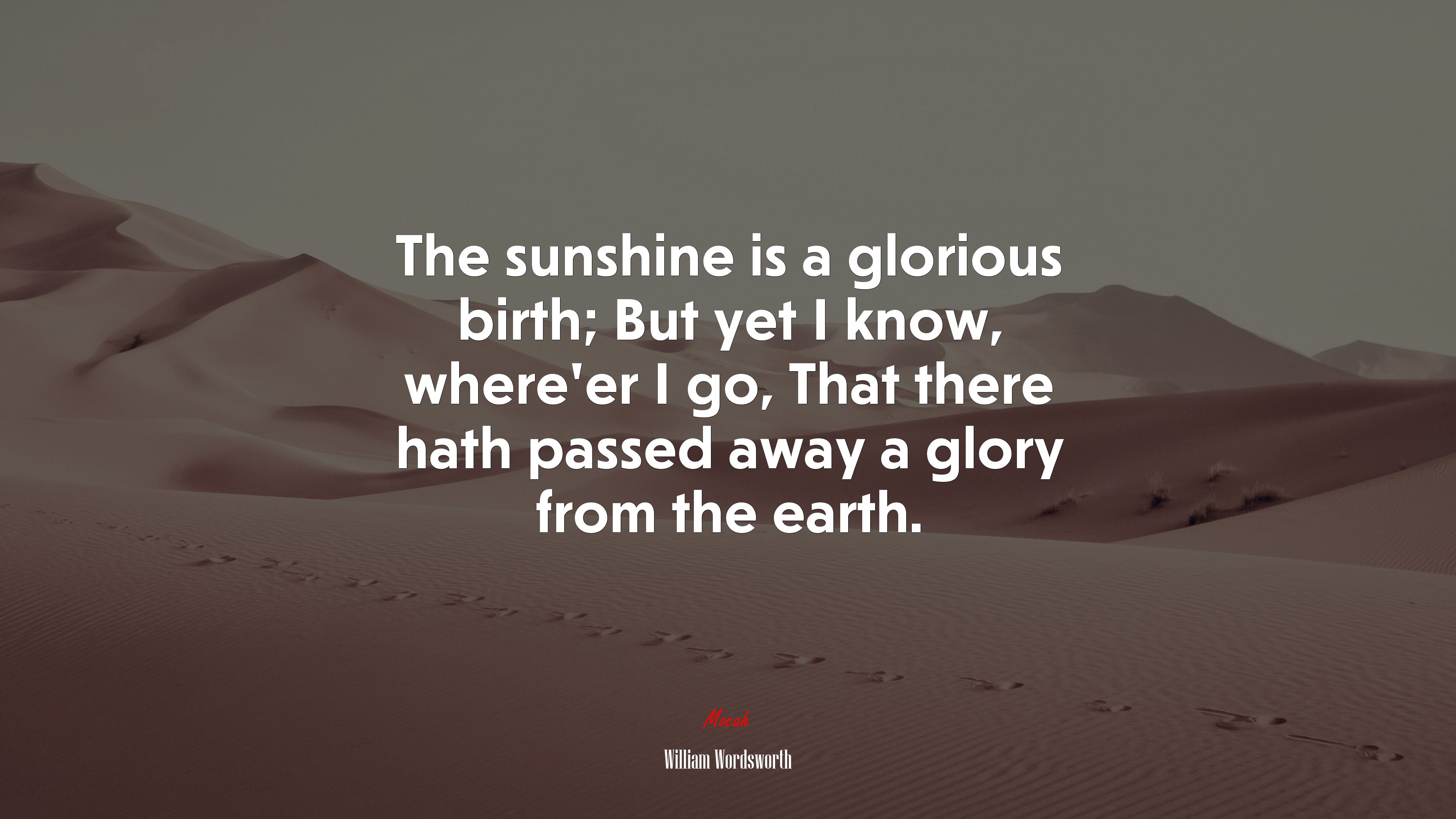 The sunshine is a glorious birth; But yet I know, where’er I go, That there hath passed away a glory from the earth. | William Wordsworth quote HD Wallpaper