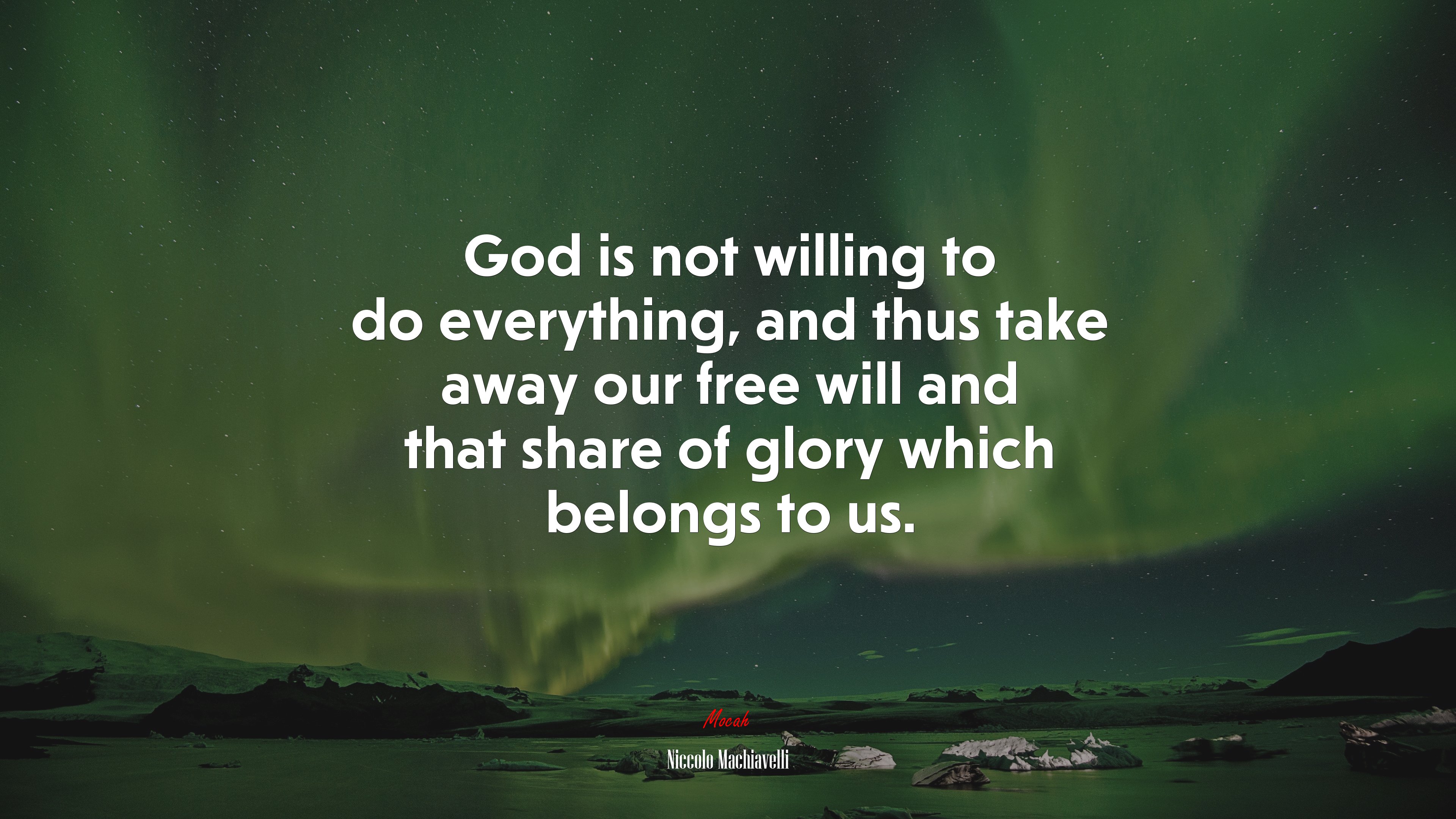 God is not willing to do everything, and thus take away our free will and that share of glory which belongs to us. | Niccolò Machiavelli quote HD Wallpaper