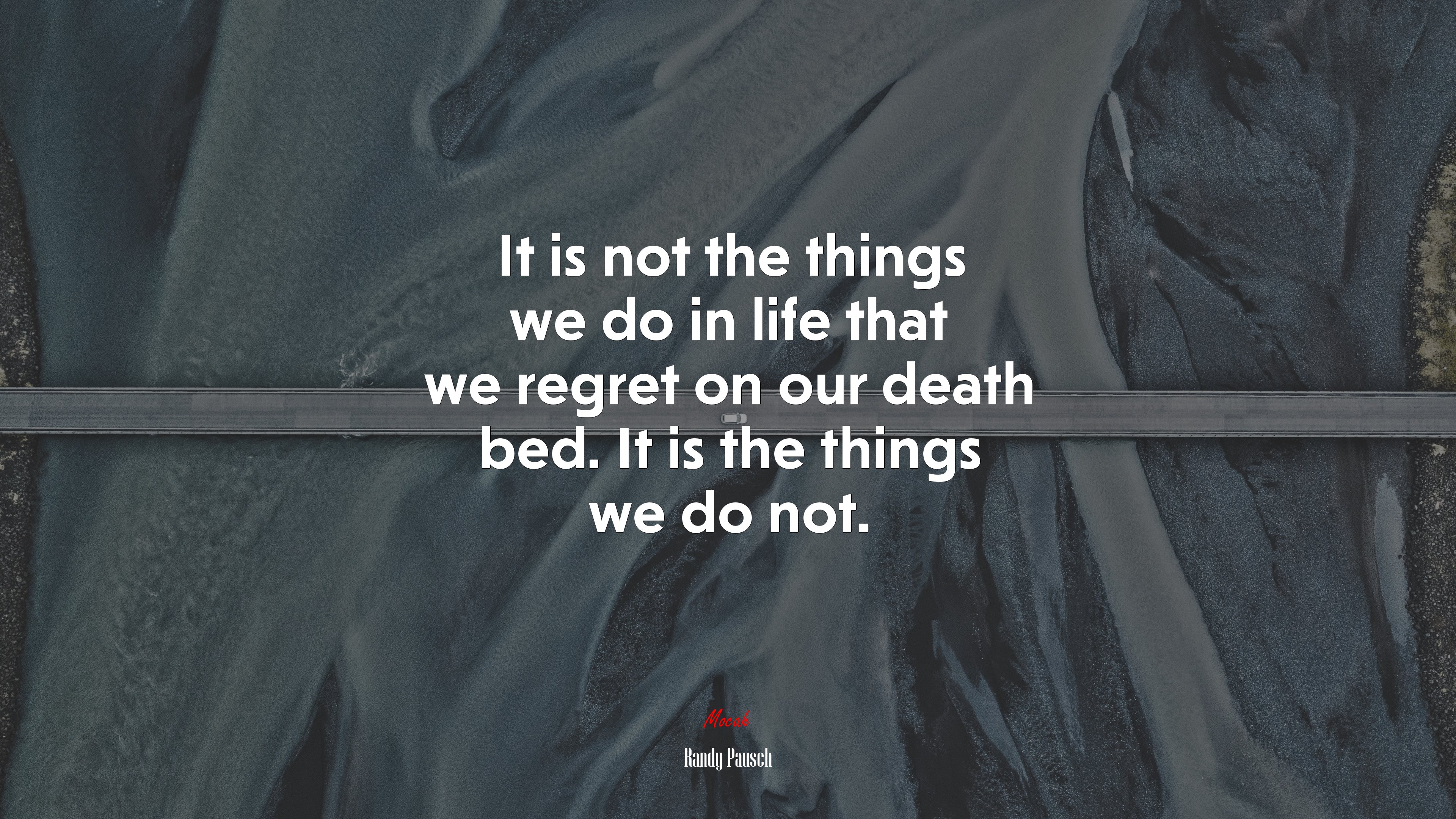 It is not the things we do in life that we regret on our death bed. It is the things we do not. | Randy Pausch quote HD Wallpaper