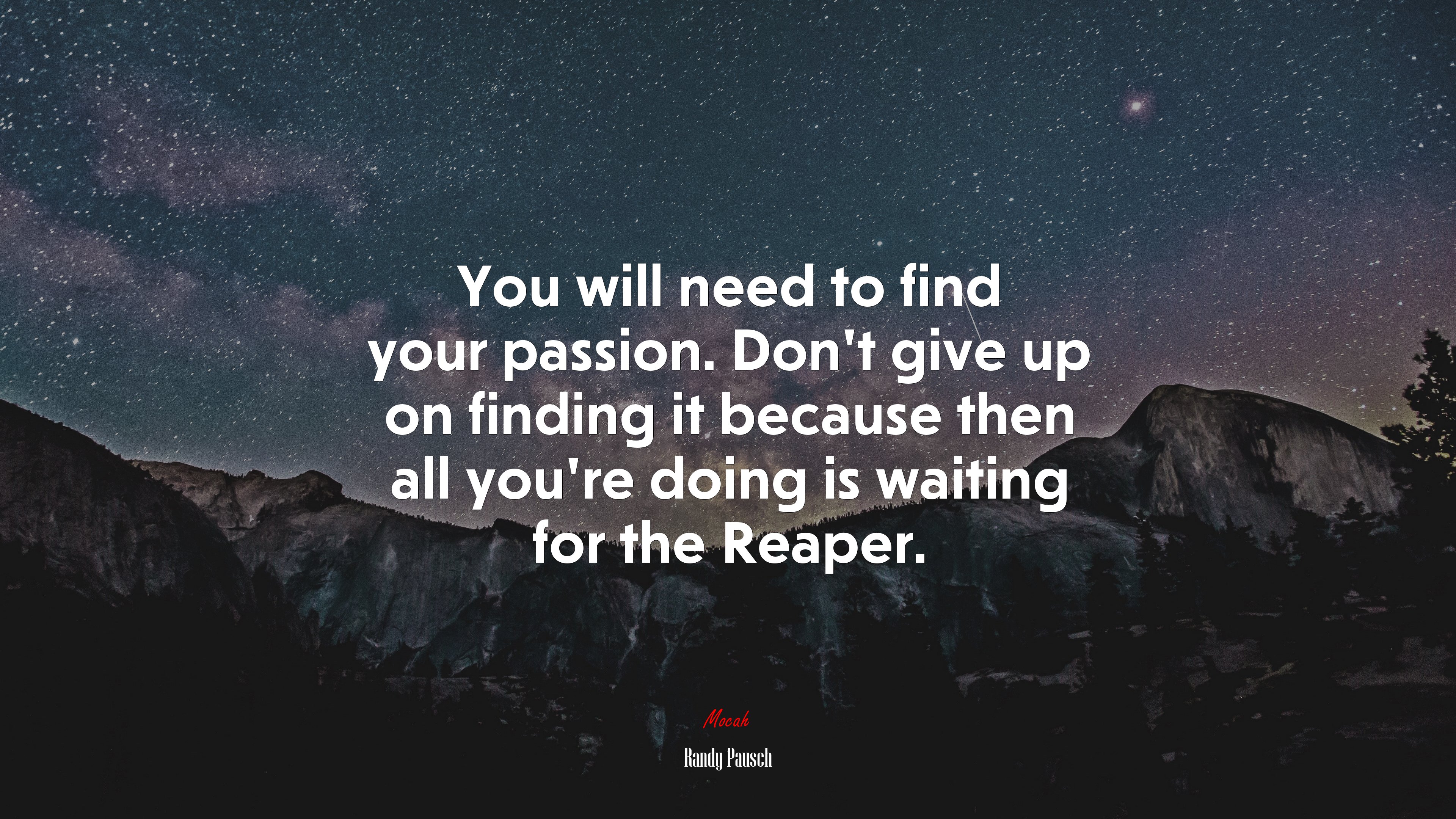 You will need to find your passion. Don’t give up on finding it because then all you’re doing is waiting for the Reaper. | Randy Pausch quote HD Wallpaper