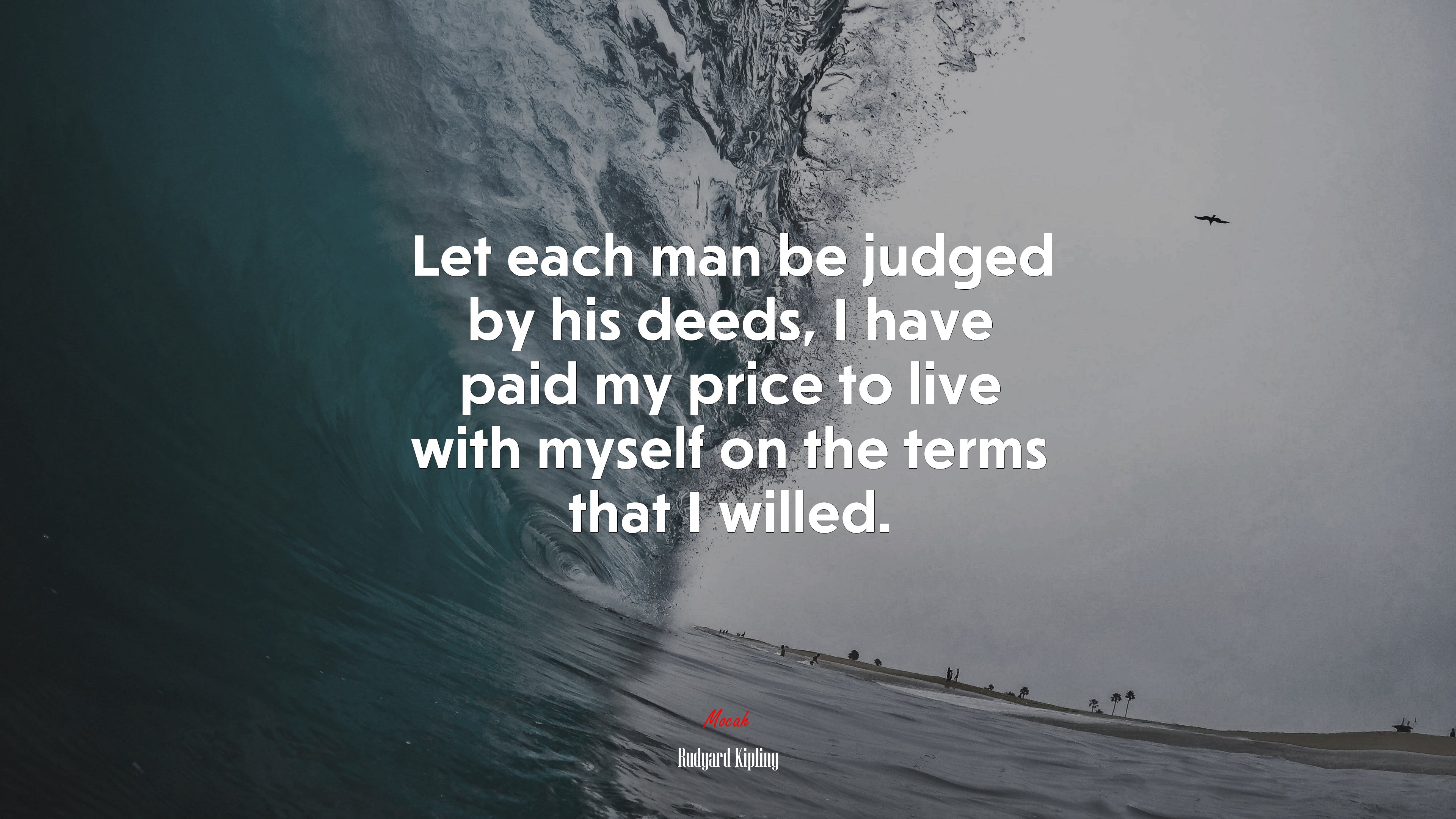 Let each man be judged by his deeds, I have paid my price to live with myself on the terms that I willed. | Rudyard Kipling quote HD Wallpaper