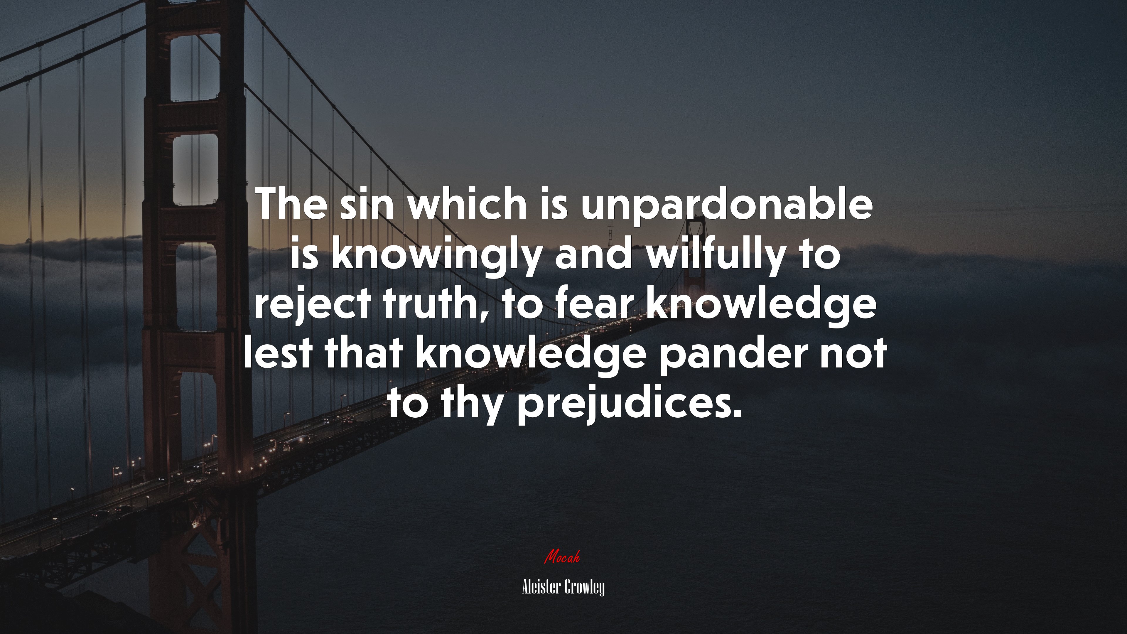 The sin which is unpardonable is knowingly and wilfully to reject truth, to fear knowledge lest that knowledge pander not to thy prejudices. | Aleister Crowley quote HD Wallpaper