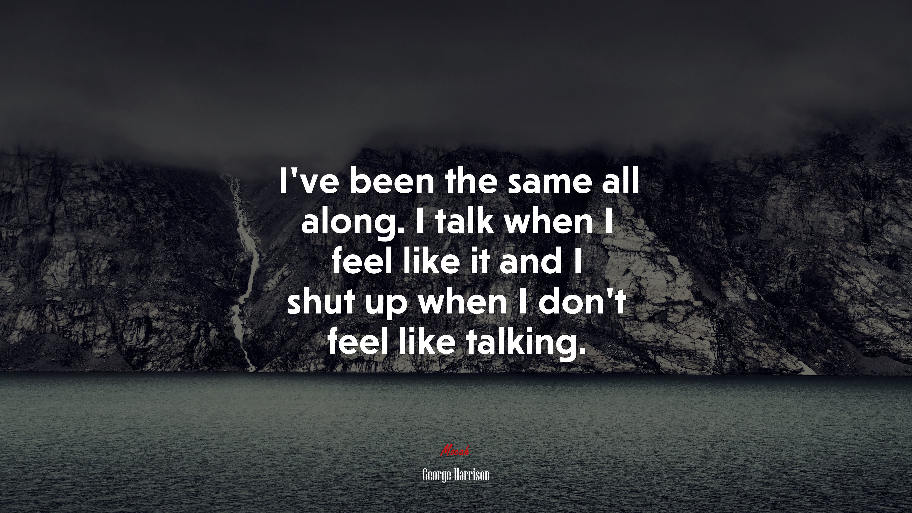 I’ve been the same all along. I talk when I feel like it and I shut up when I don’t feel like talking. | George Harrison quote HD Wallpaper