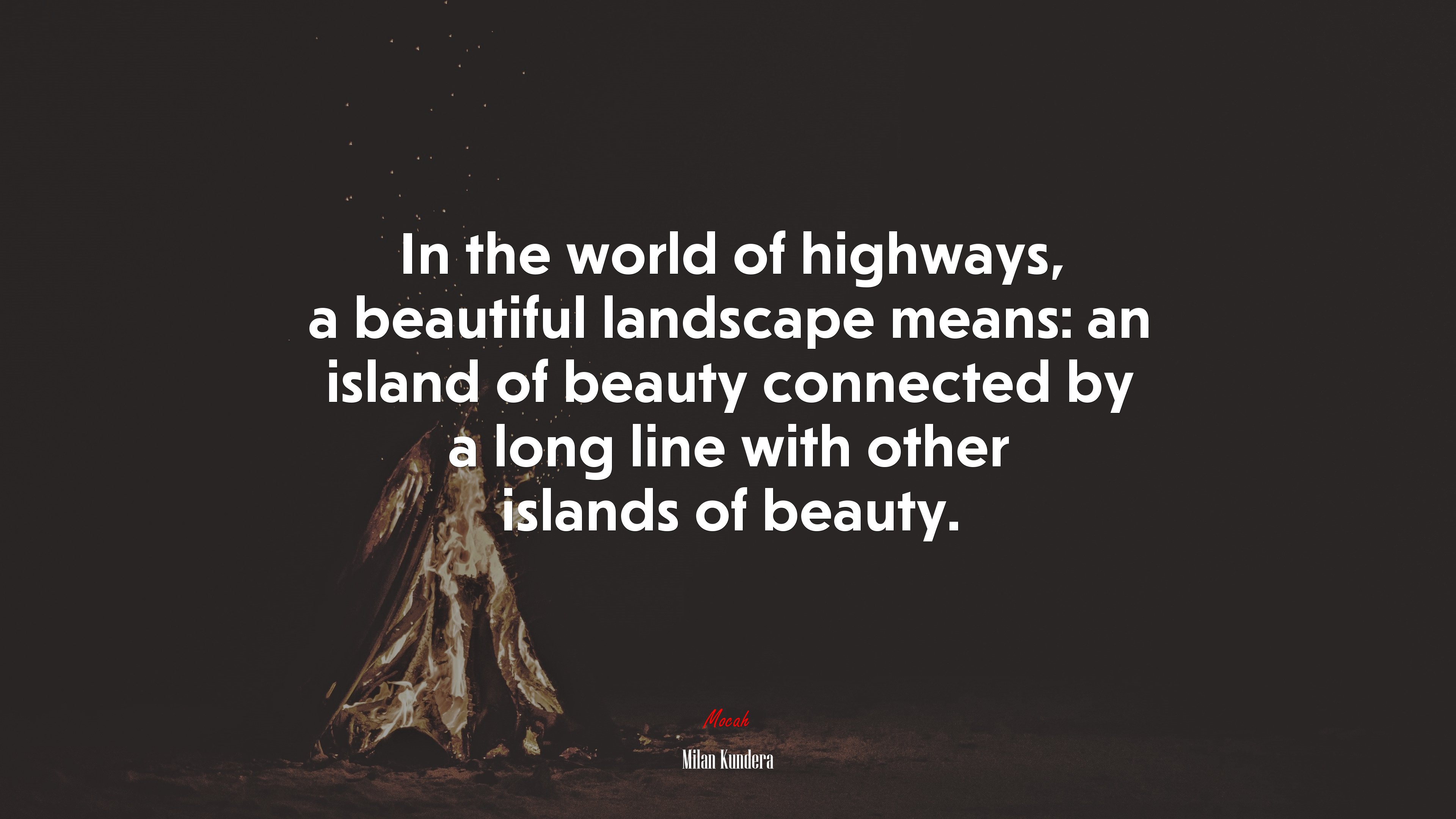 In the world of highways, a beautiful landscape means: an island of beauty connected by a long line with other islands of beauty. | Milan Kundera quote HD Wallpaper