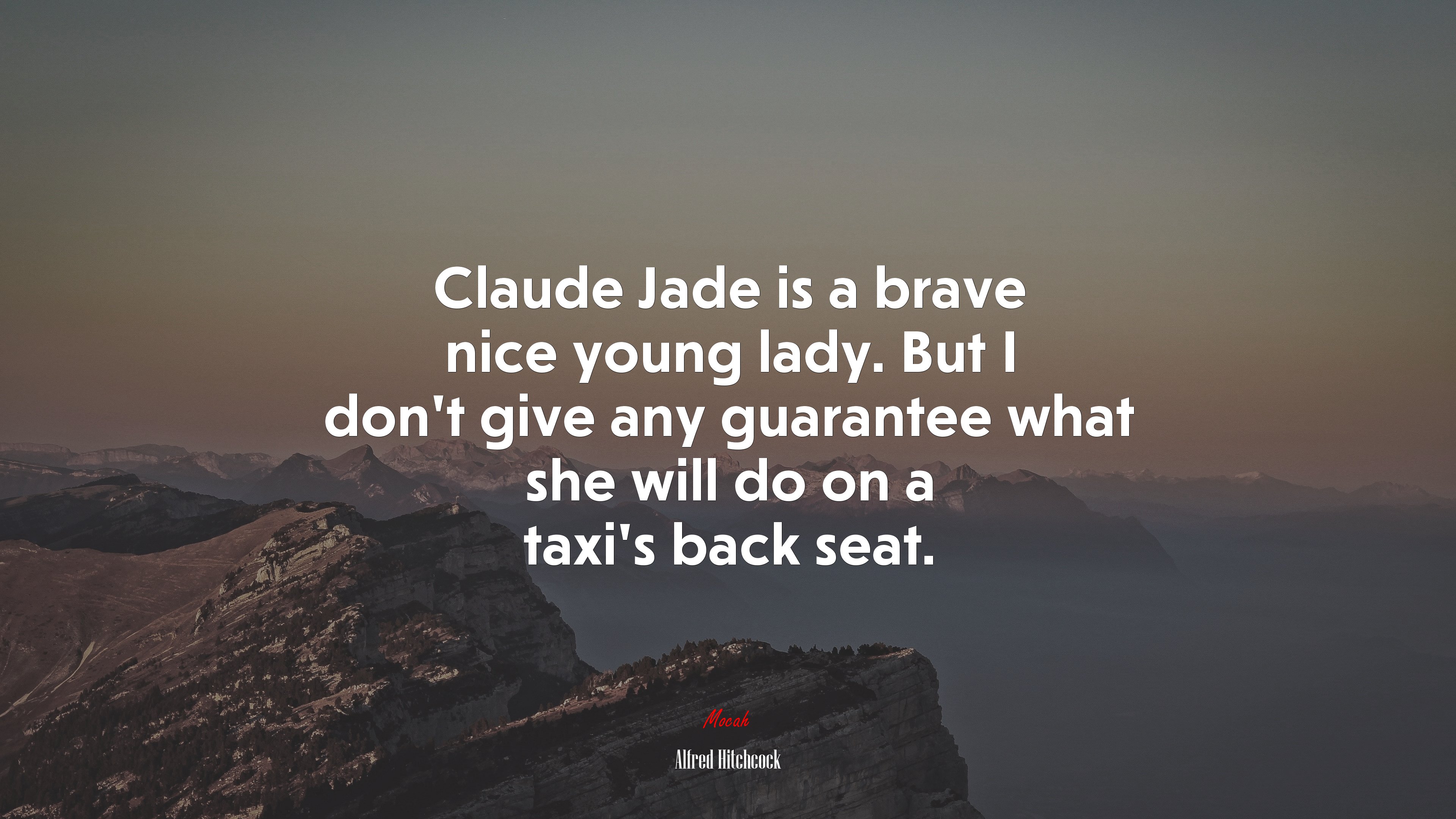 Claude Jade is a brave nice young lady. But I don’t give any guarantee what she will do on a taxi’s back seat. | Alfred Hitchcock quote HD Wallpaper