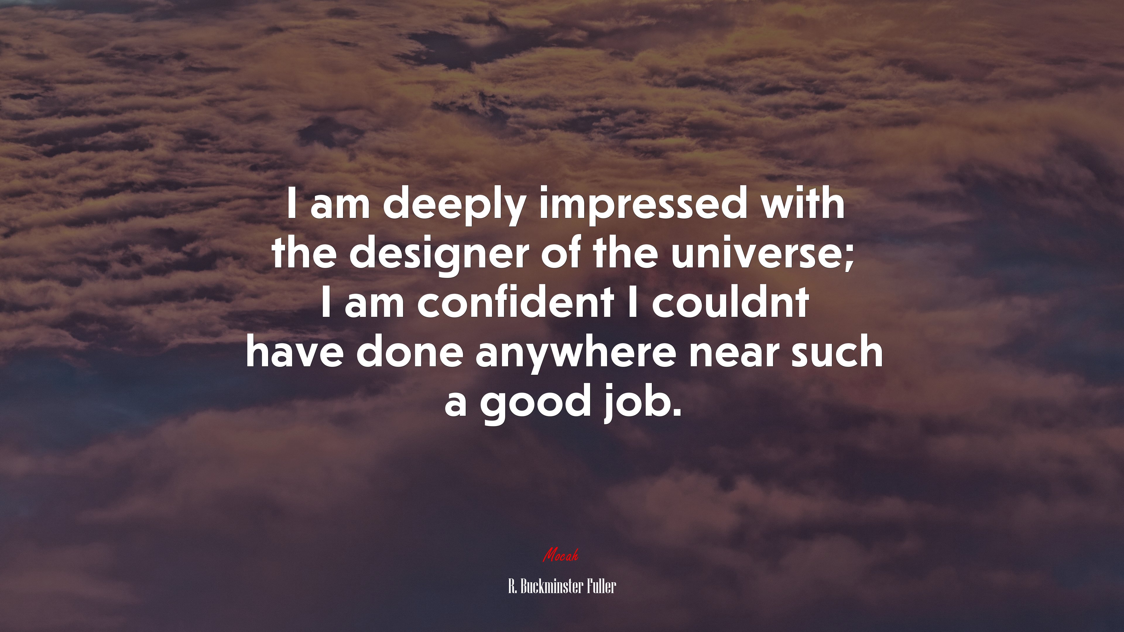 I am deeply impressed with the designer of the universe; I am confident I couldnt have done anywhere near such a good job. | R. Buckminster Fuller quote HD Wallpaper