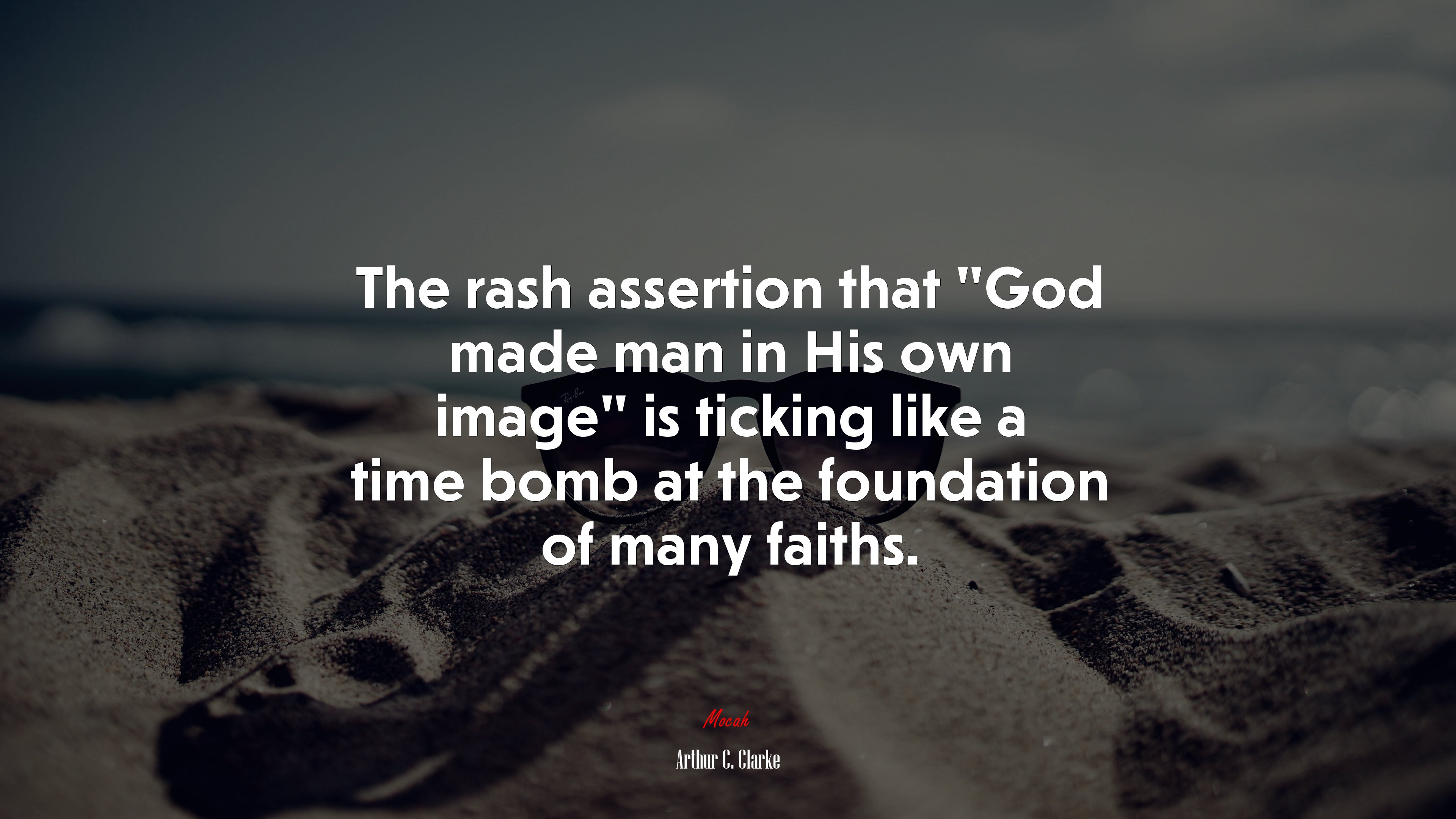 The rash assertion that “God made man in His own image” is ticking like a time bomb at the foundation of many faiths. | Arthur C. Clarke quote HD Wallpaper