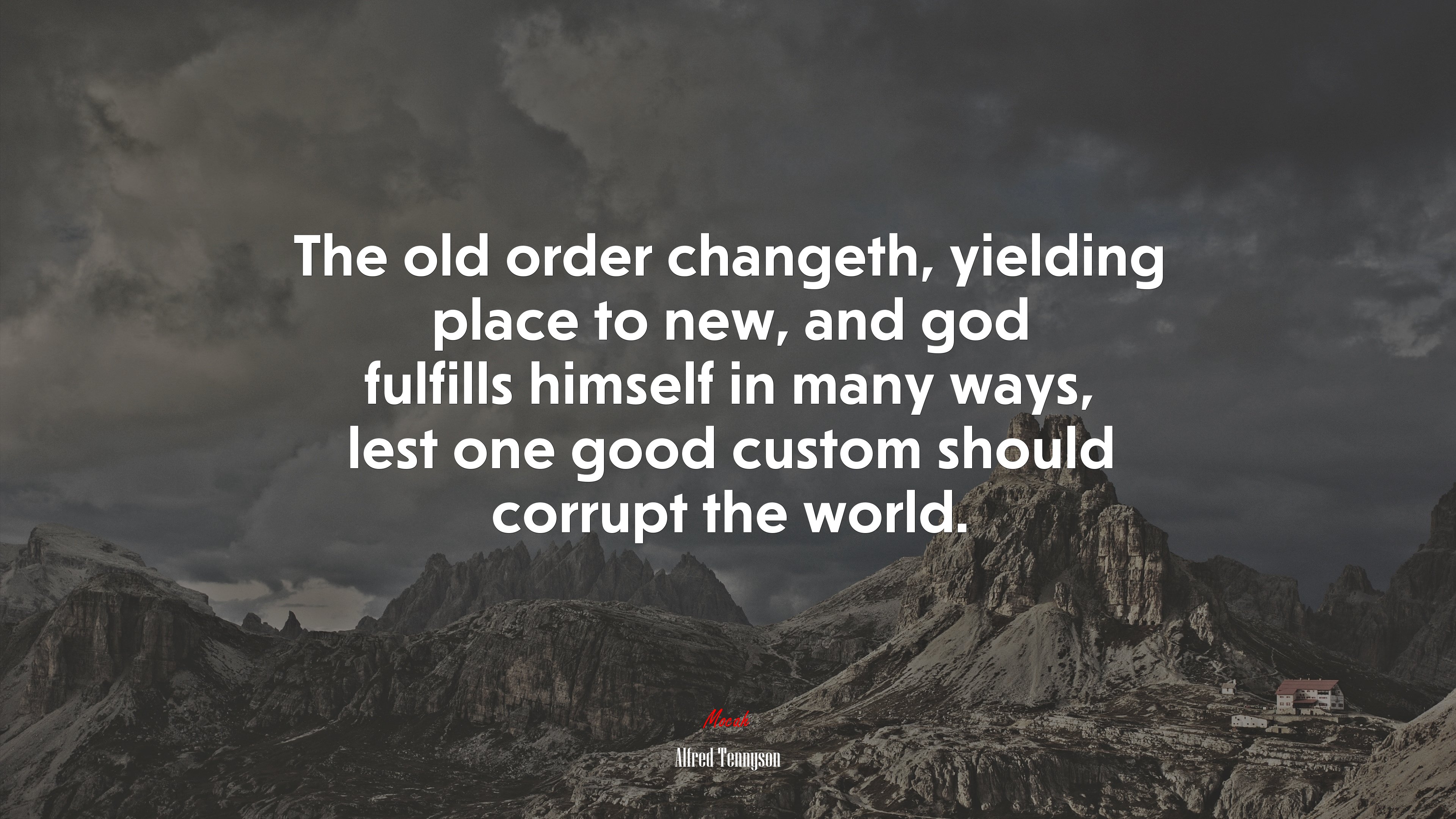 The old order changeth, yielding place to new, and god fulfills himself in many ways, lest one good custom should corrupt the world. | Alfred Tennyson quote HD Wallpaper