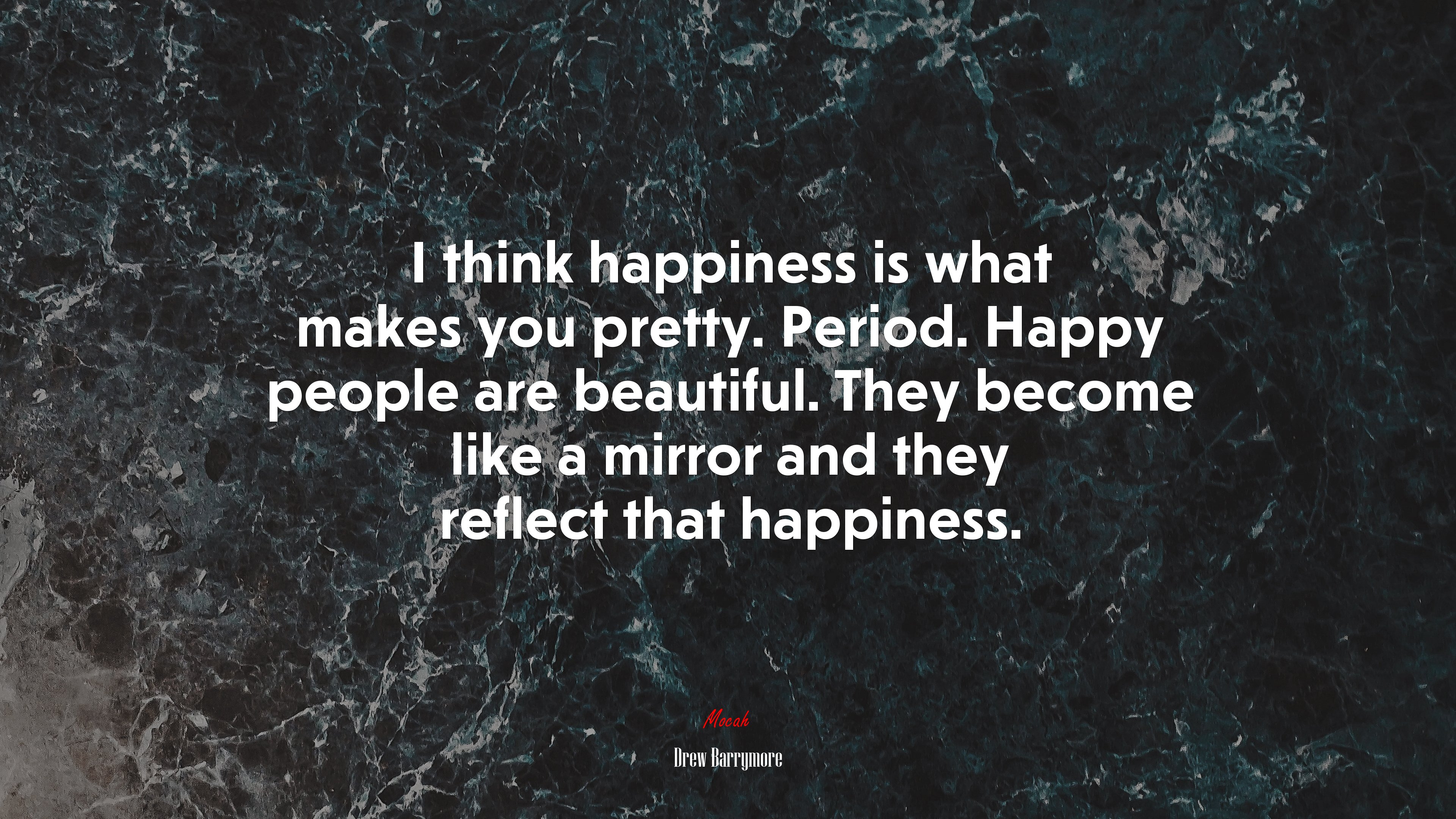 I think happiness is what makes you pretty. Period. Happy people are beautiful. They become like a mirror and they reflect that happiness. | Drew Barrymore quote HD Wallpaper