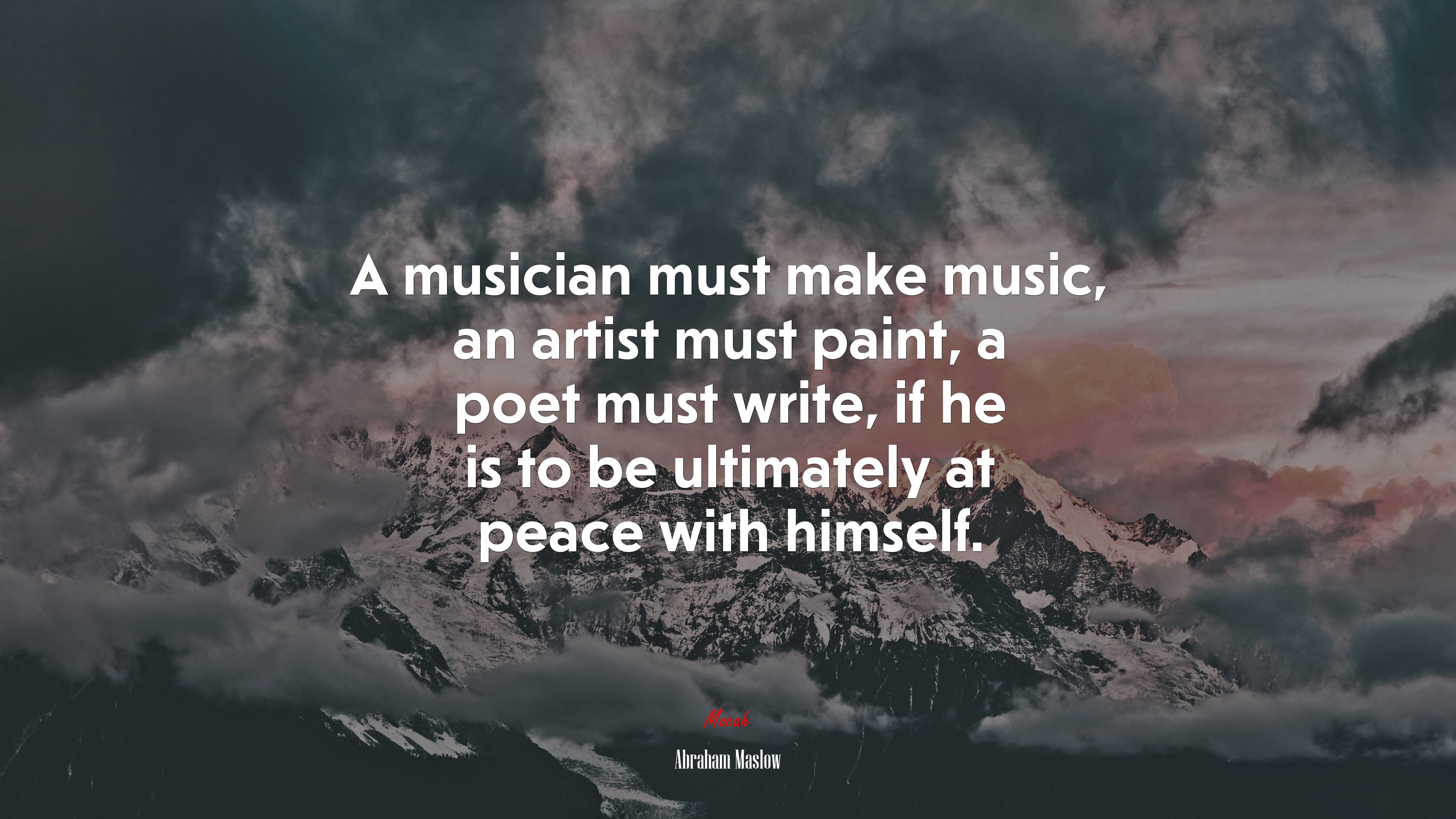 A musician must make music, an artist must paint, a poet must write, if he is to be ultimately at peace with himself. | Abraham Maslow quote HD Wallpaper