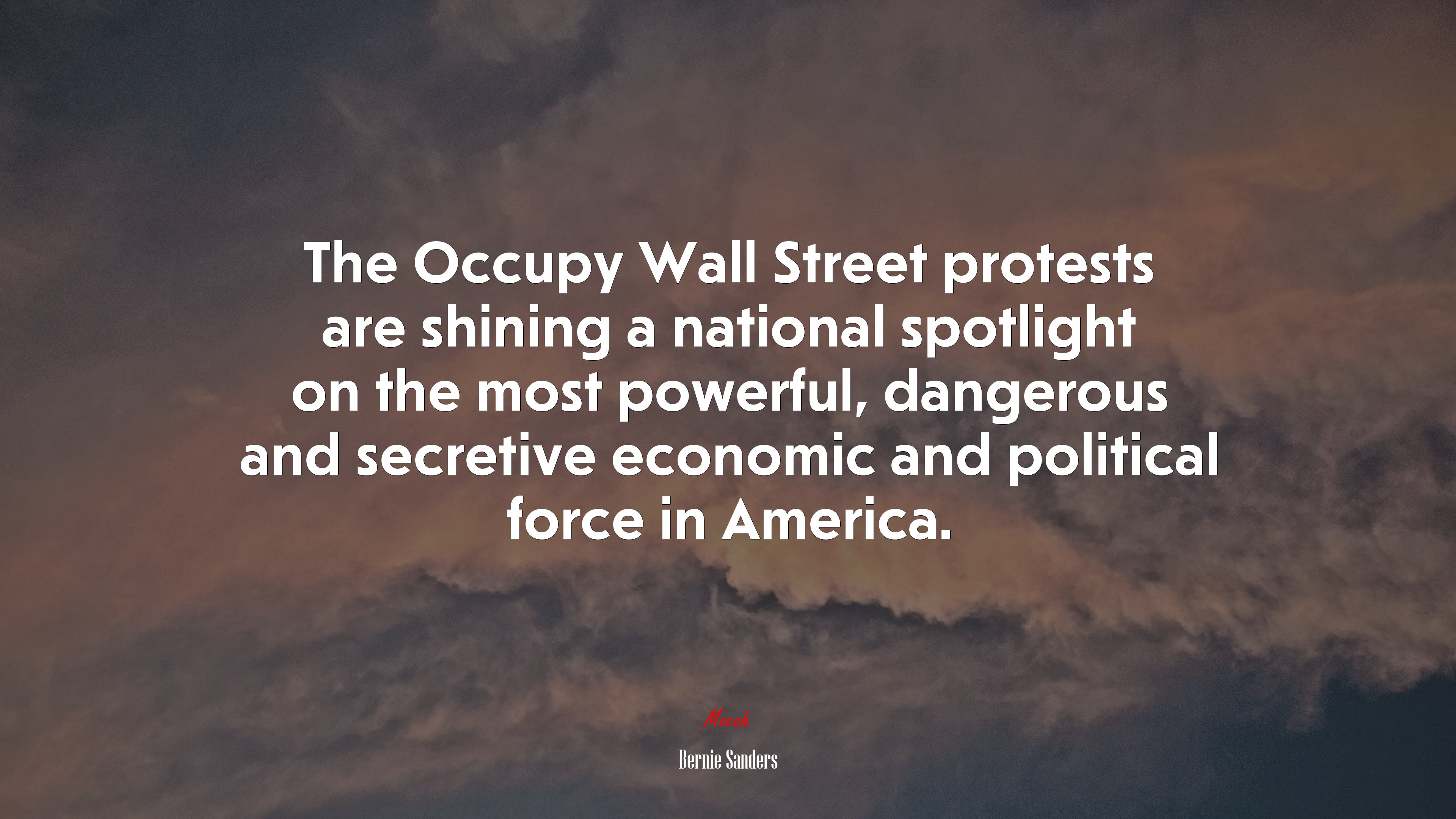 The Occupy Wall Street protests are shining a national spotlight on the most powerful, dangerous and secretive economic and political force in America. | Bernie Sanders quote HD Wallpaper