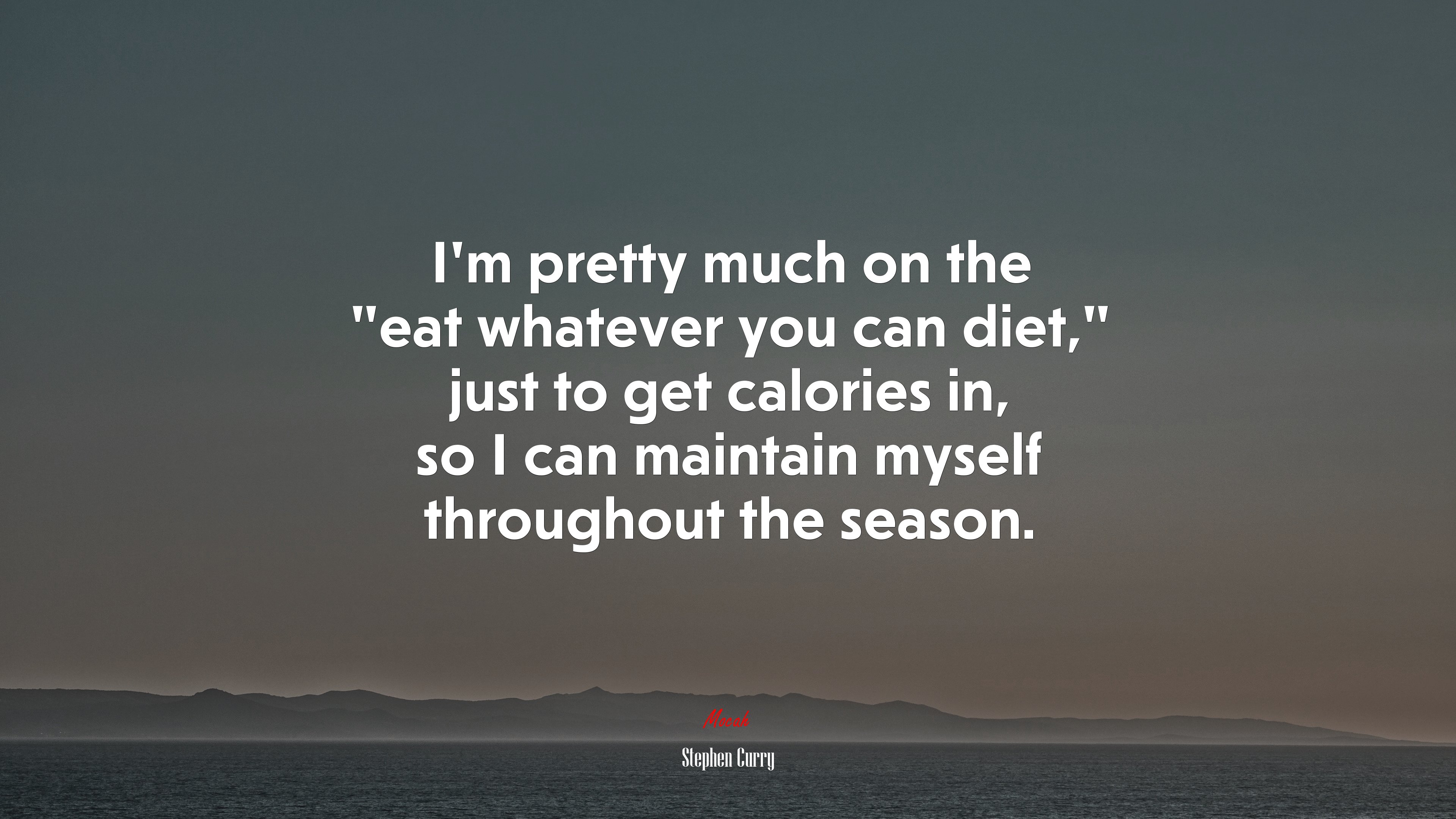 I’m pretty much on the “eat whatever you can diet,” just to get calories in, so I can maintain myself throughout the season. | Stephen Curry quote HD Wallpaper