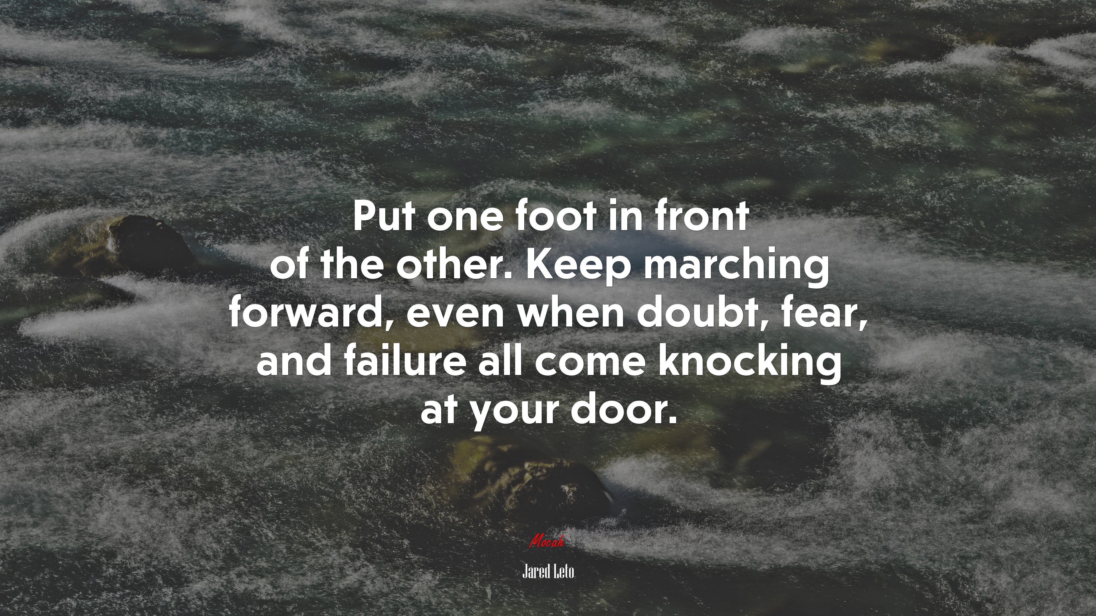 Put one foot in front of the other. Keep marching forward, even when doubt, fear, and failure all come knocking at your door. | Jared Leto quote HD Wallpaper