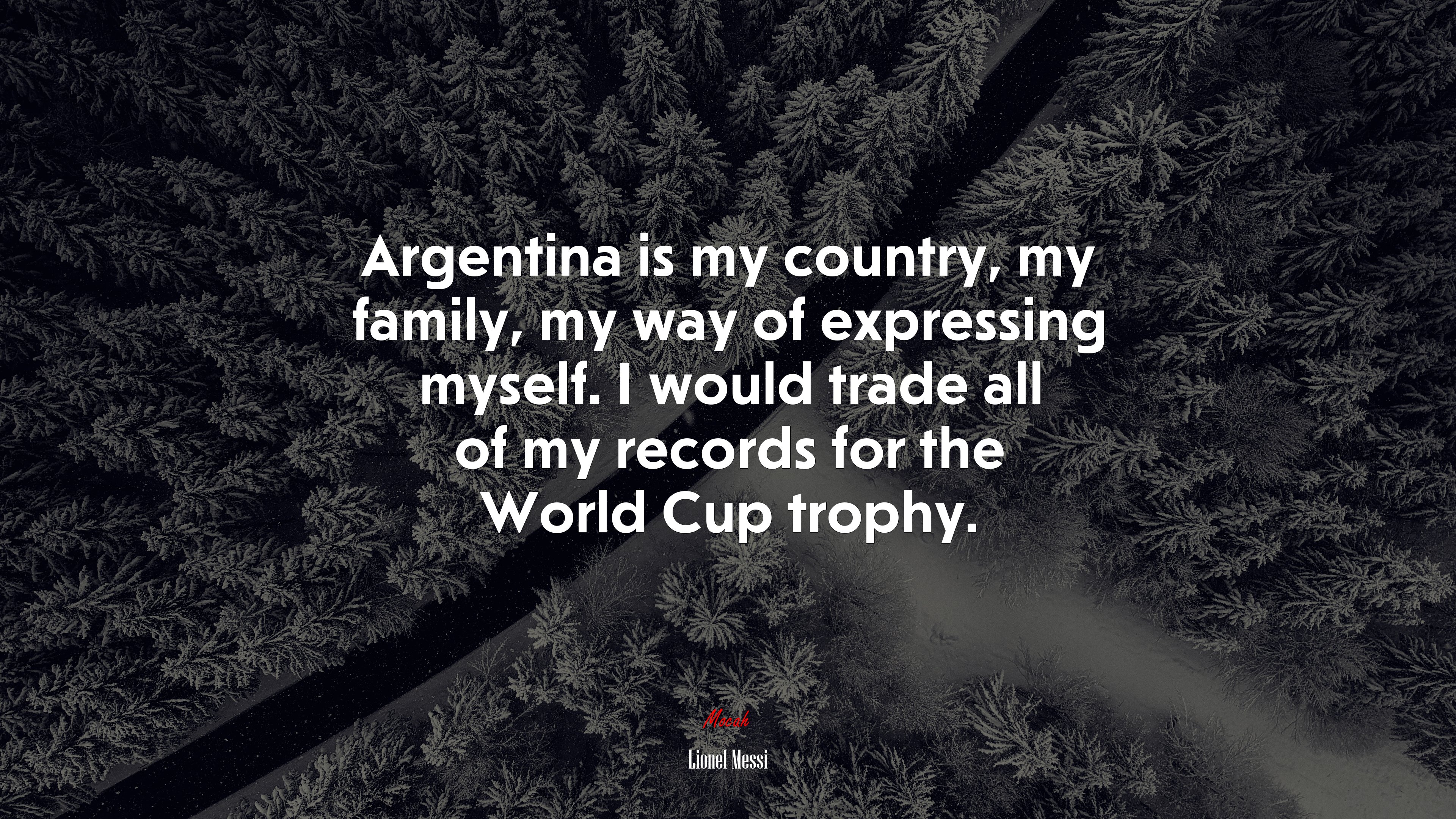 Argentina is my country, my family, my way of expressing myself. I would trade all of my records for the World Cup trophy. | Lionel Messi quote HD Wallpaper