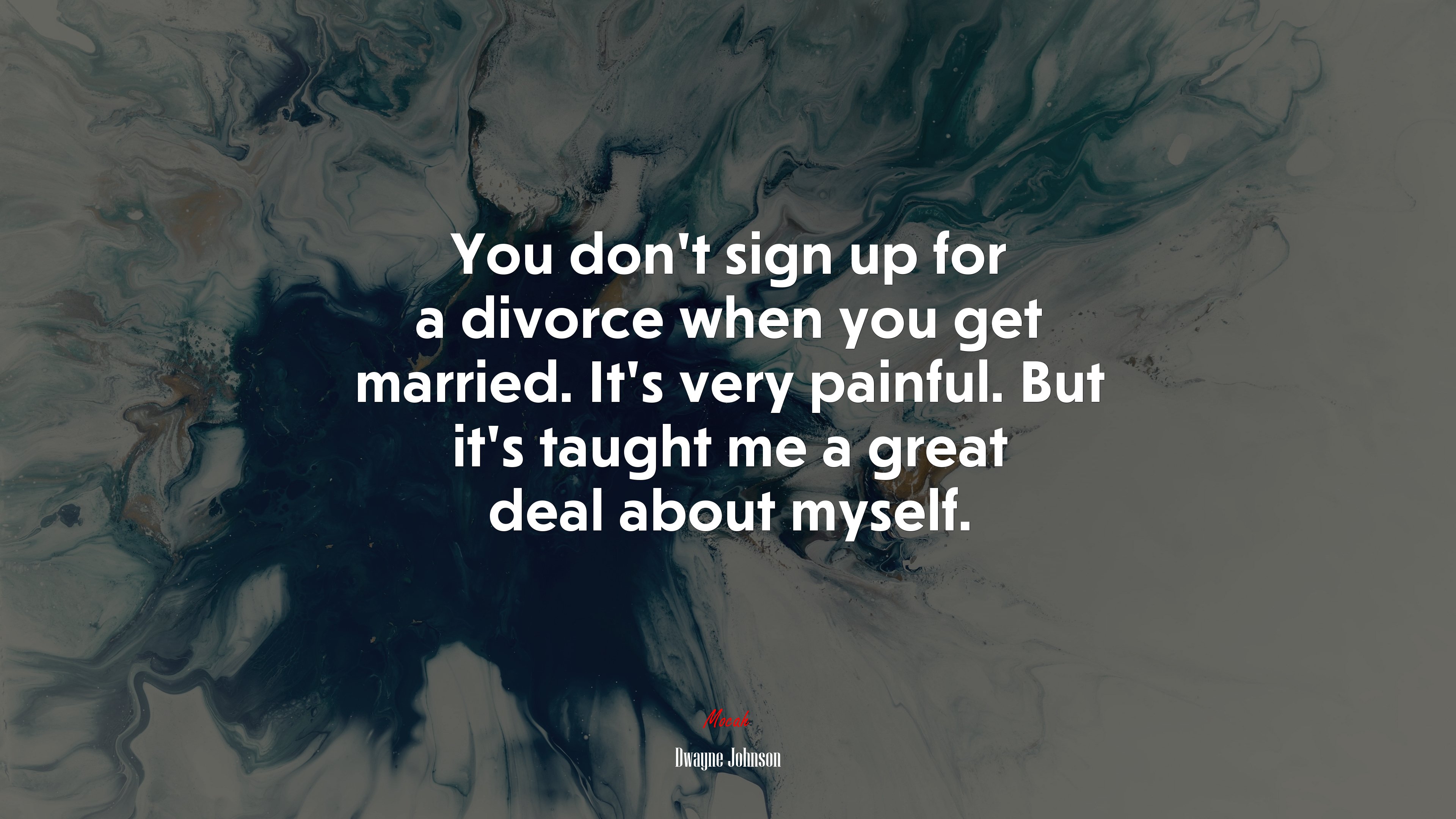 You don’t sign up for a divorce when you get married. It’s very painful. But it’s taught me a great deal about myself. | Dwayne Johnson quote HD Wallpaper
